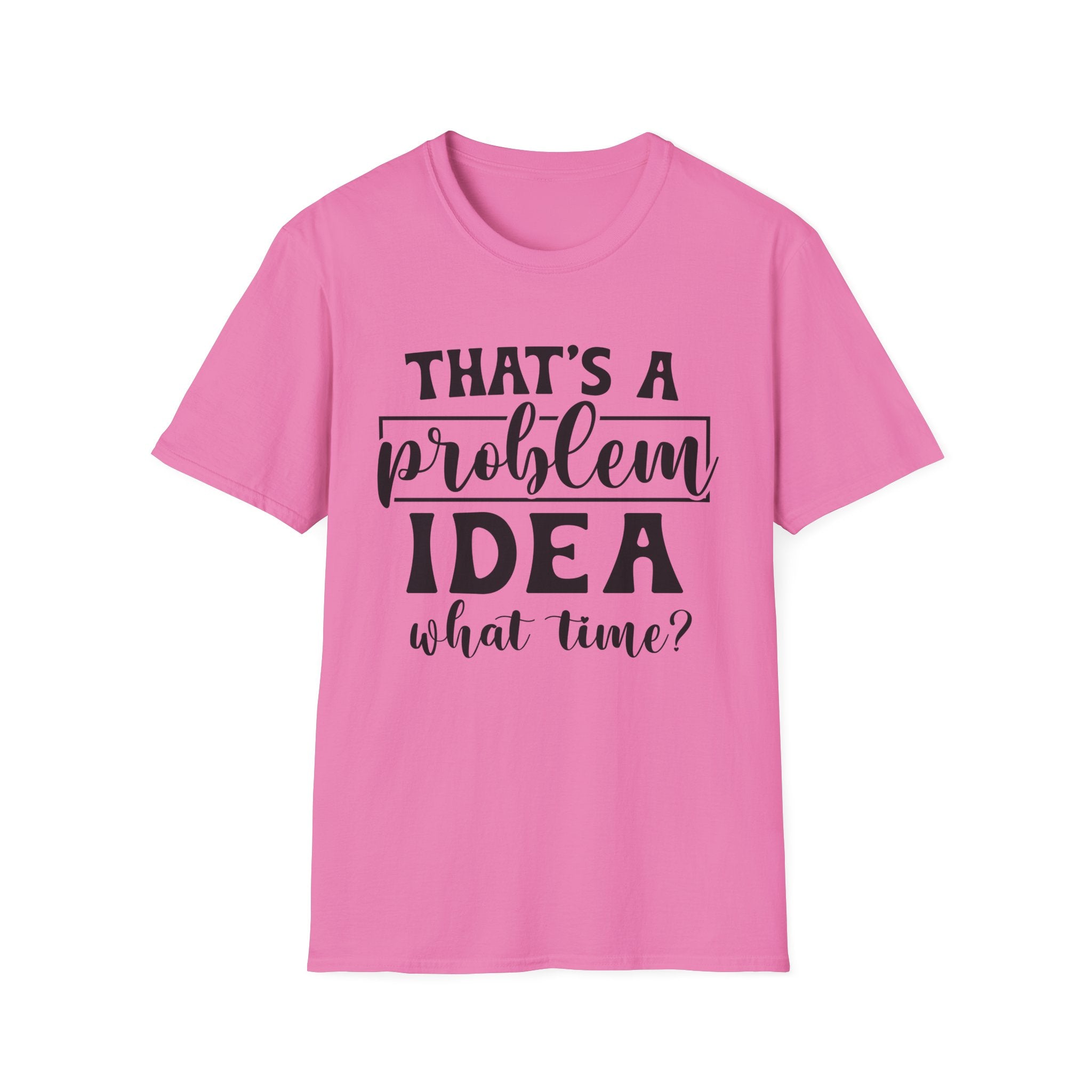 That's a Problem Idea T-Shirt - Shirt Cave