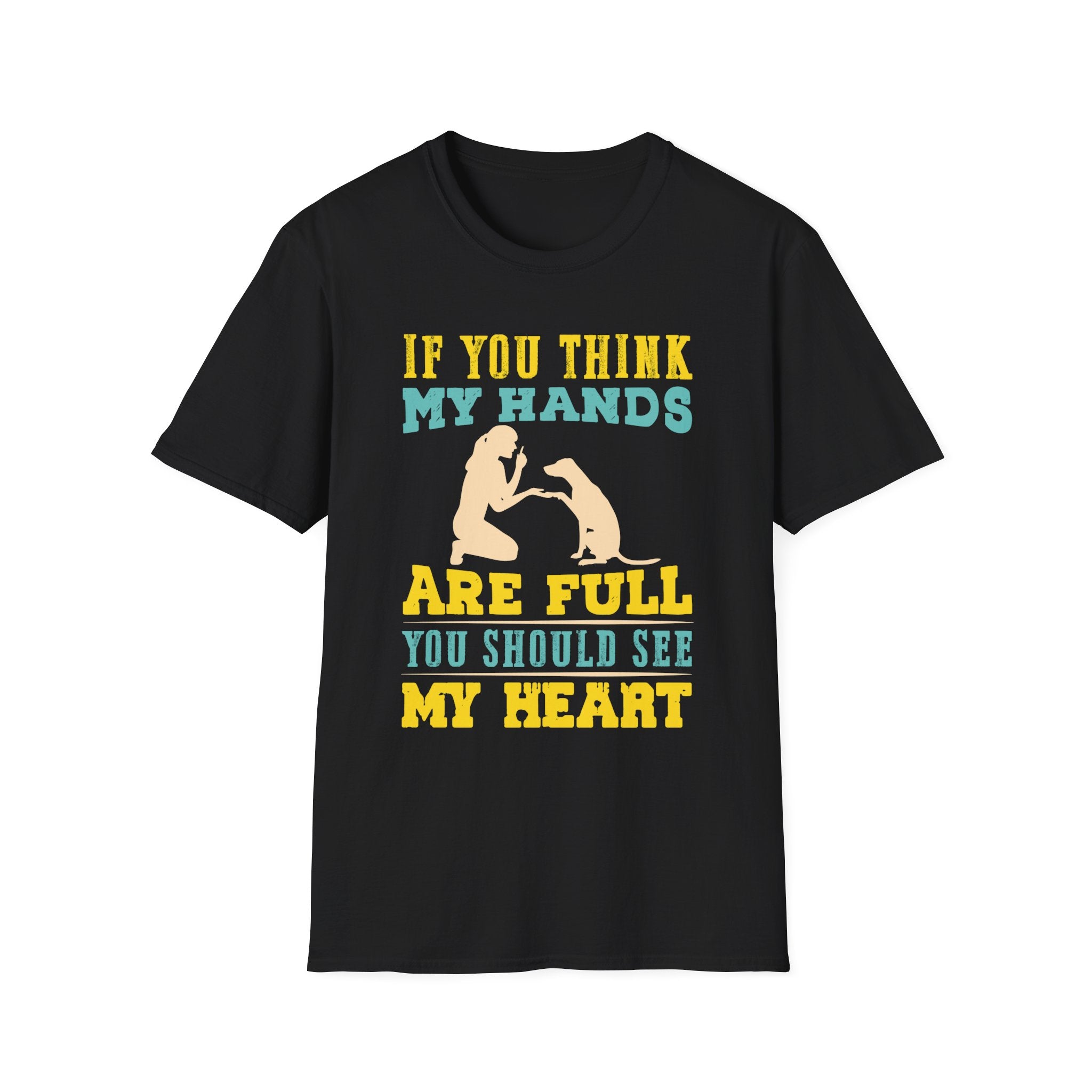 If You Think My Hands Are Full, You Should See My Heart T-Shirt - Shirt Cave