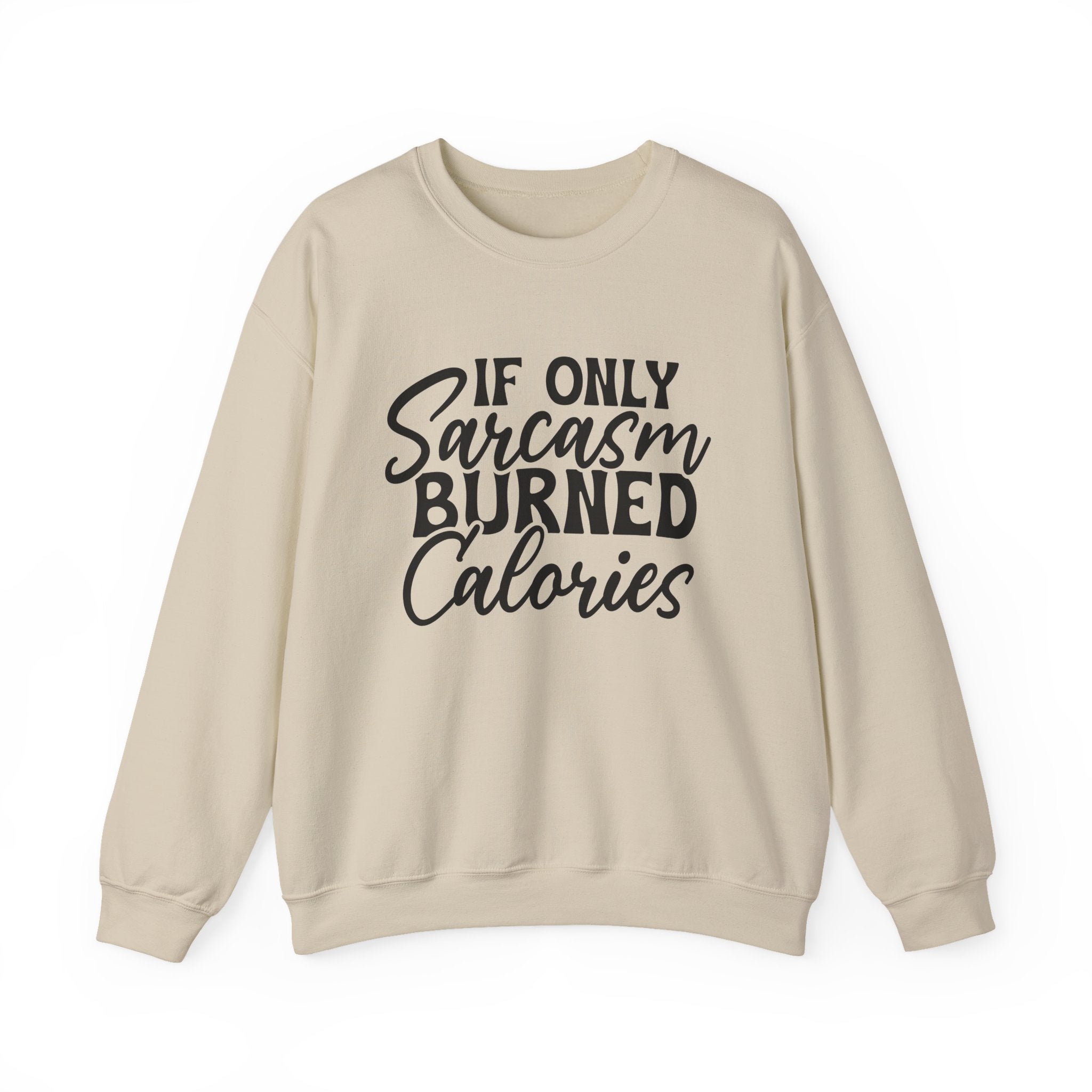If Only Sarcasm Burned Calories Sweatshirt - Shirt Cave
