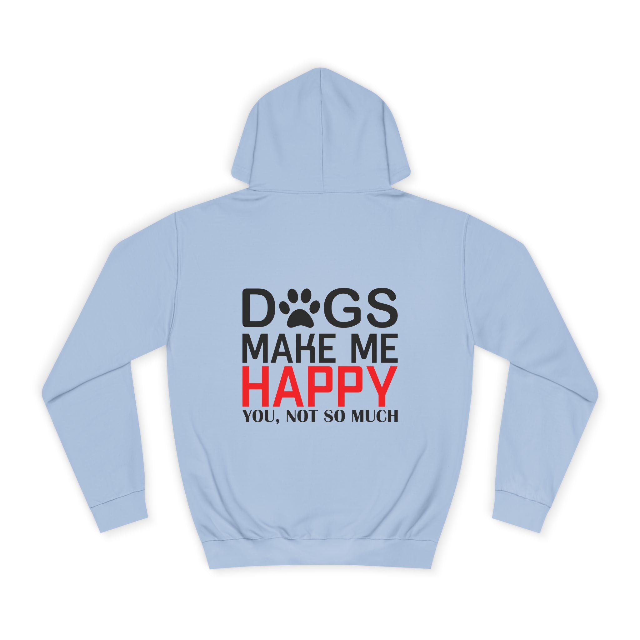 Dogs Make Me Happy - You, Not So Much Hoodie - Shirt Cave