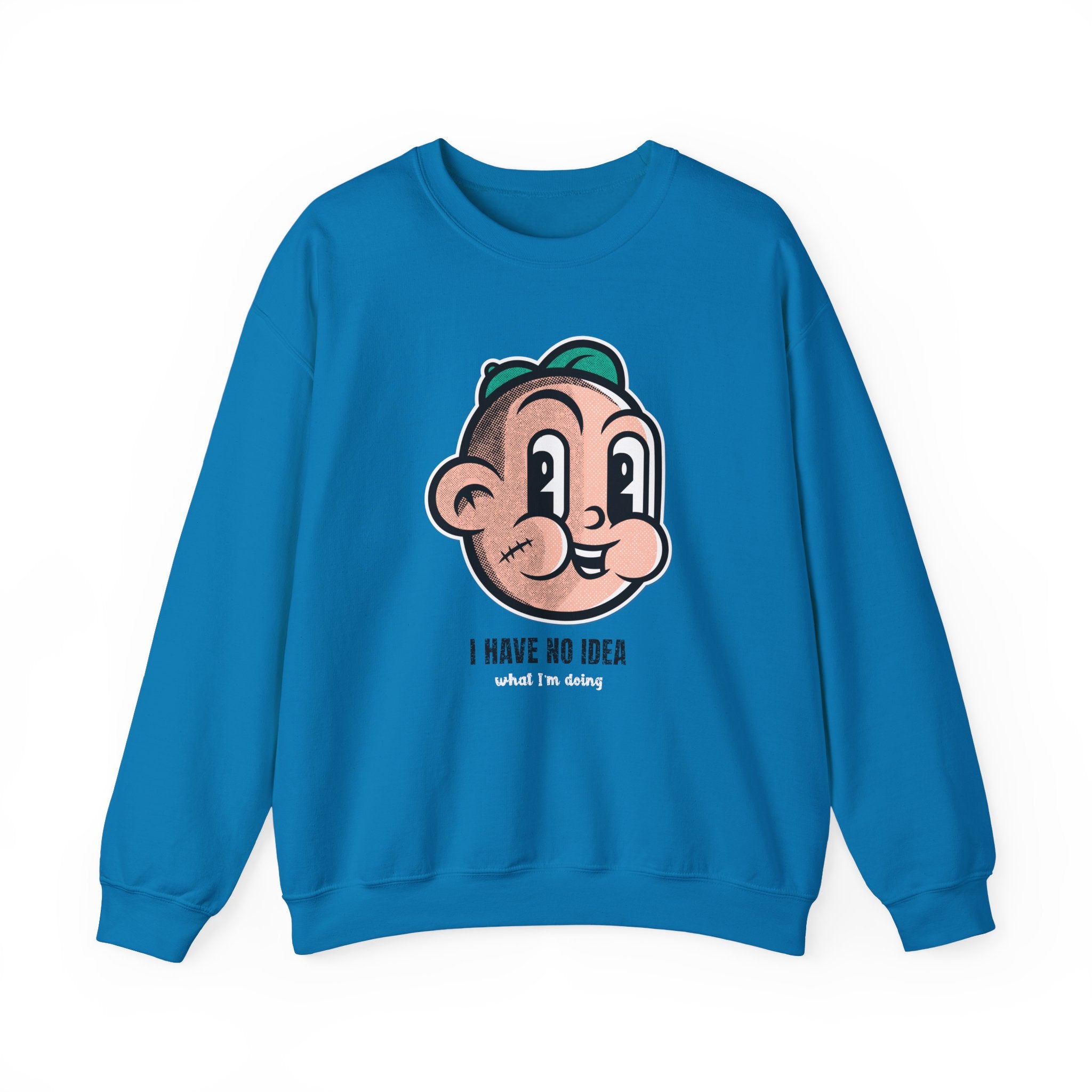 I Have No Idea What I'm Doing Sweatshirt - Shirt Cave