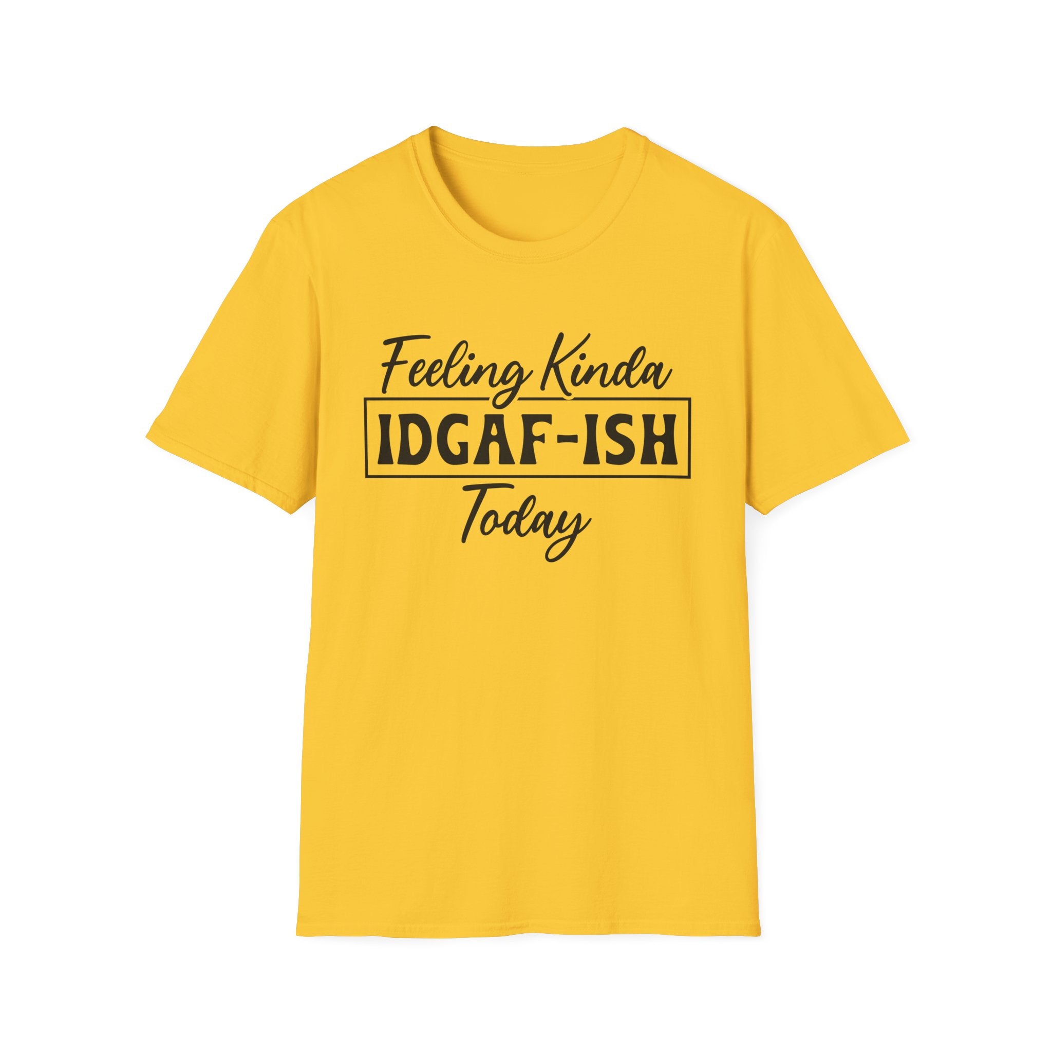 Feeling Kinda IDGAF - ISH Today T-Shirt - Shirt Cave