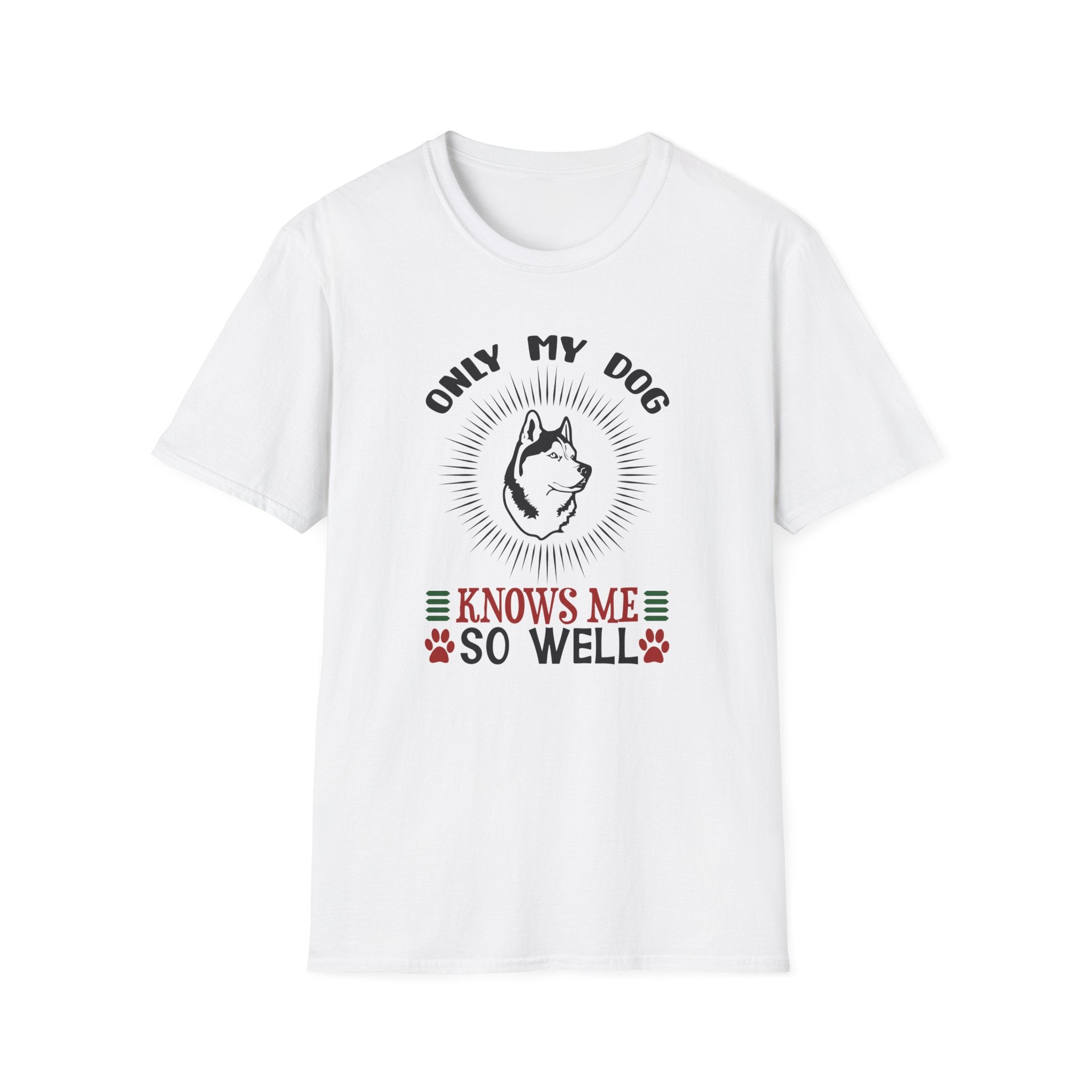 Only My Dog Knows Me So Well T-Shirt - Shirt Cave