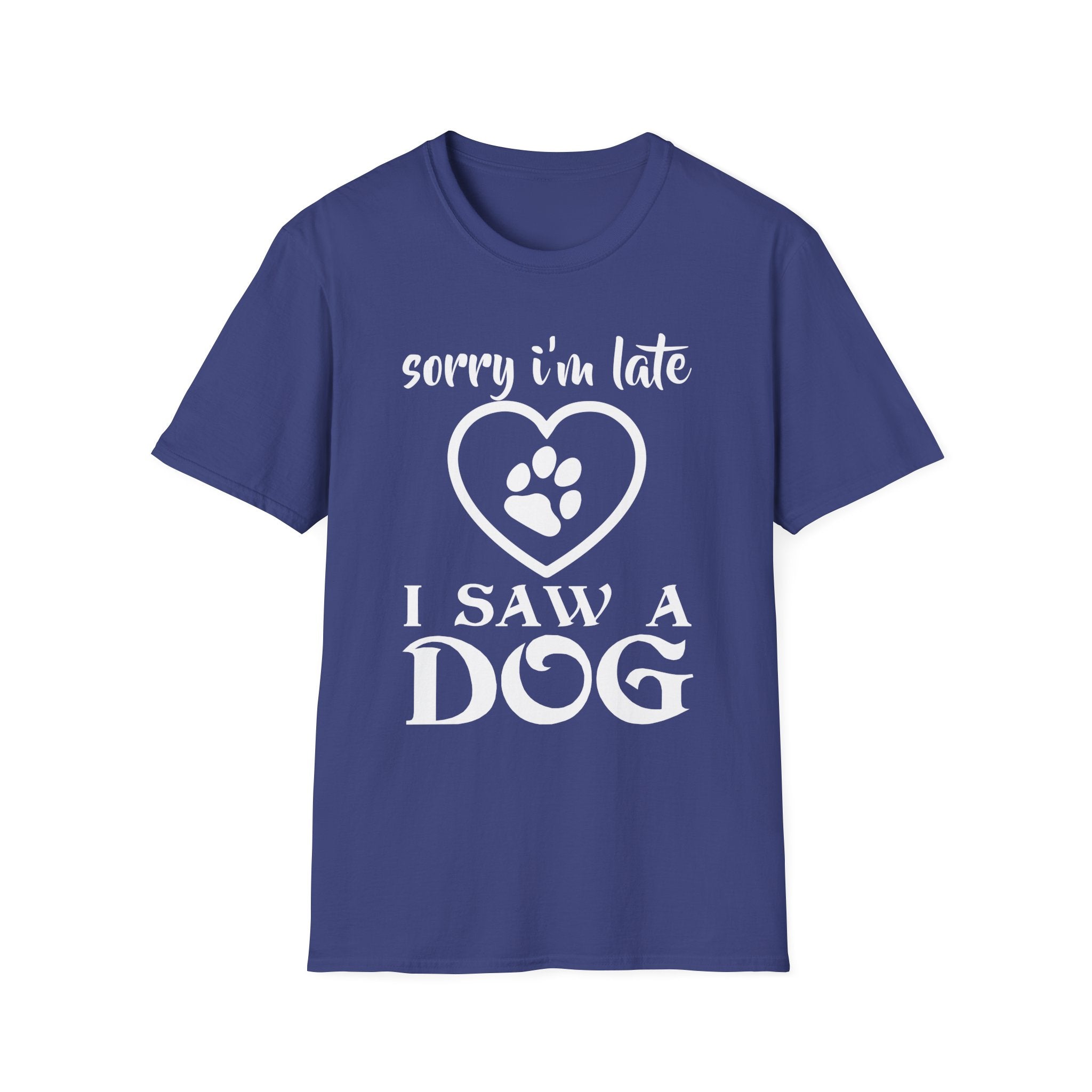 Sorry I'm Late I Saw a Dog T-Shirt - Shirt Cave