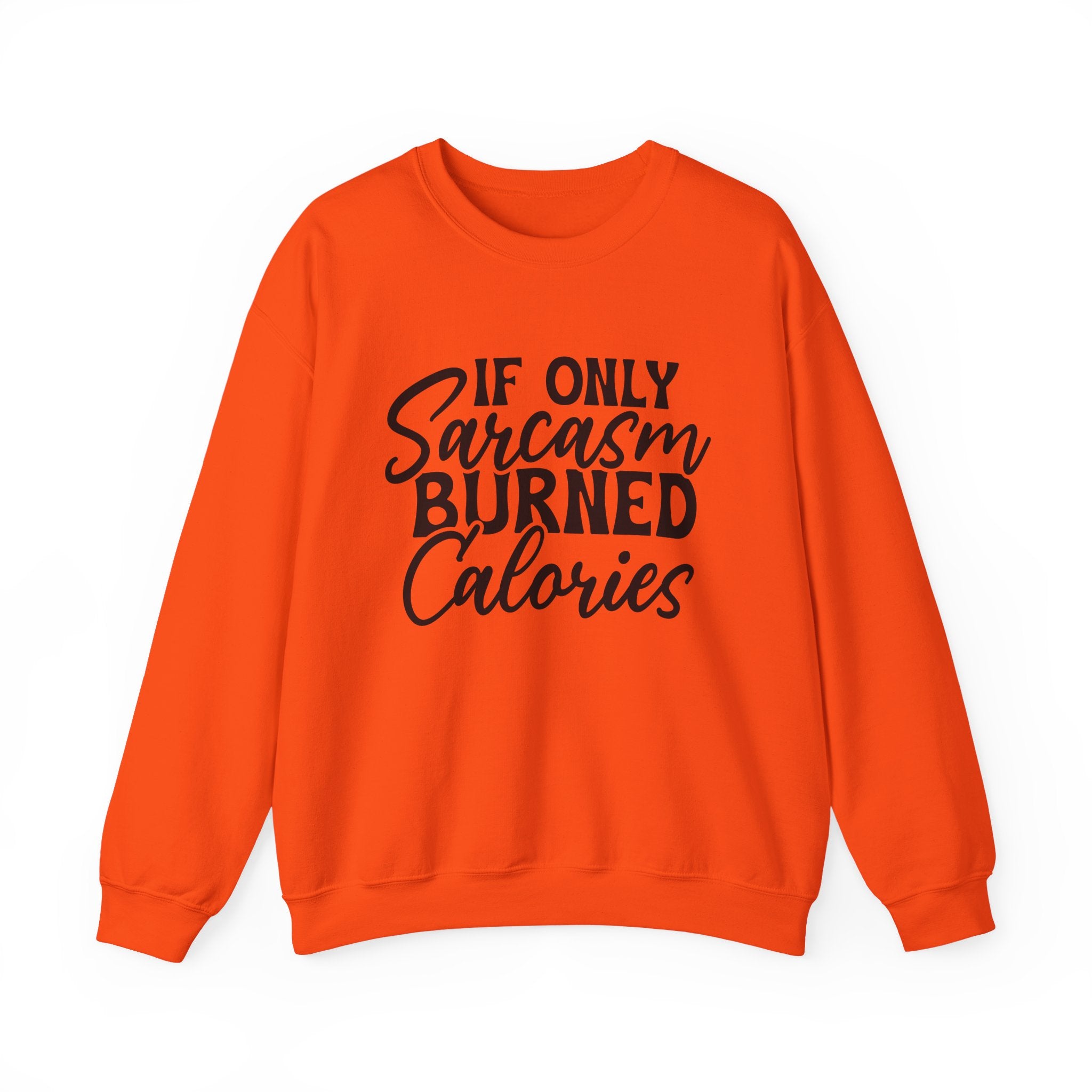If Only Sarcasm Burned Calories Sweatshirt - Shirt Cave