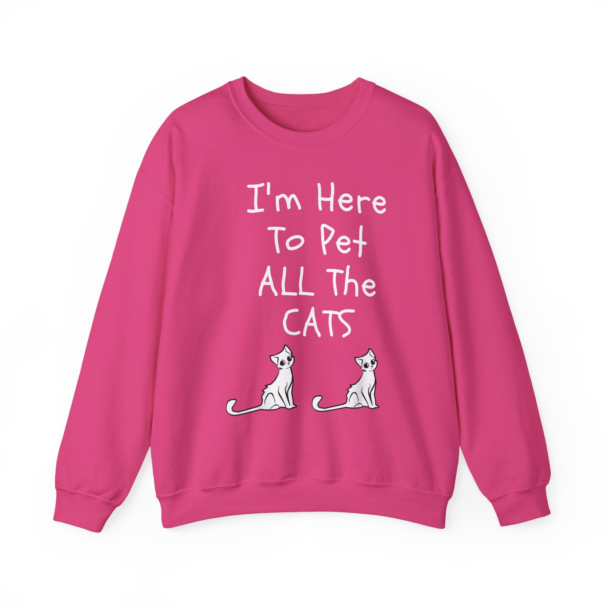 I'm Here To Pet All The Cats Sweatshirt - Shirt Cave
