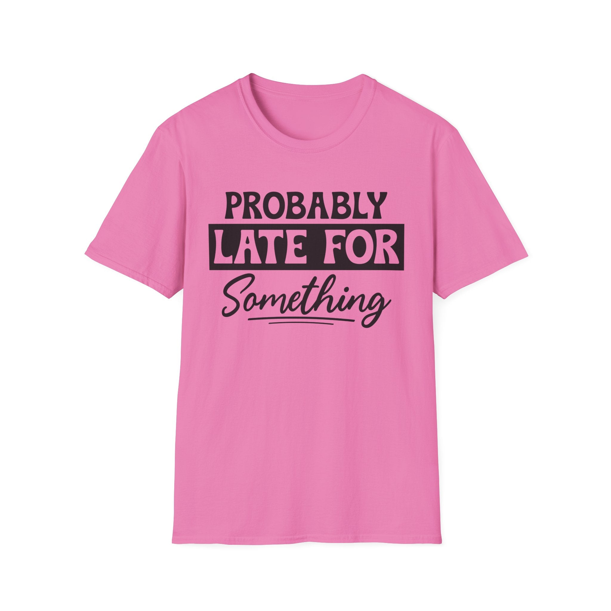 Probably Late For Something T-Shirt - Shirt Cave