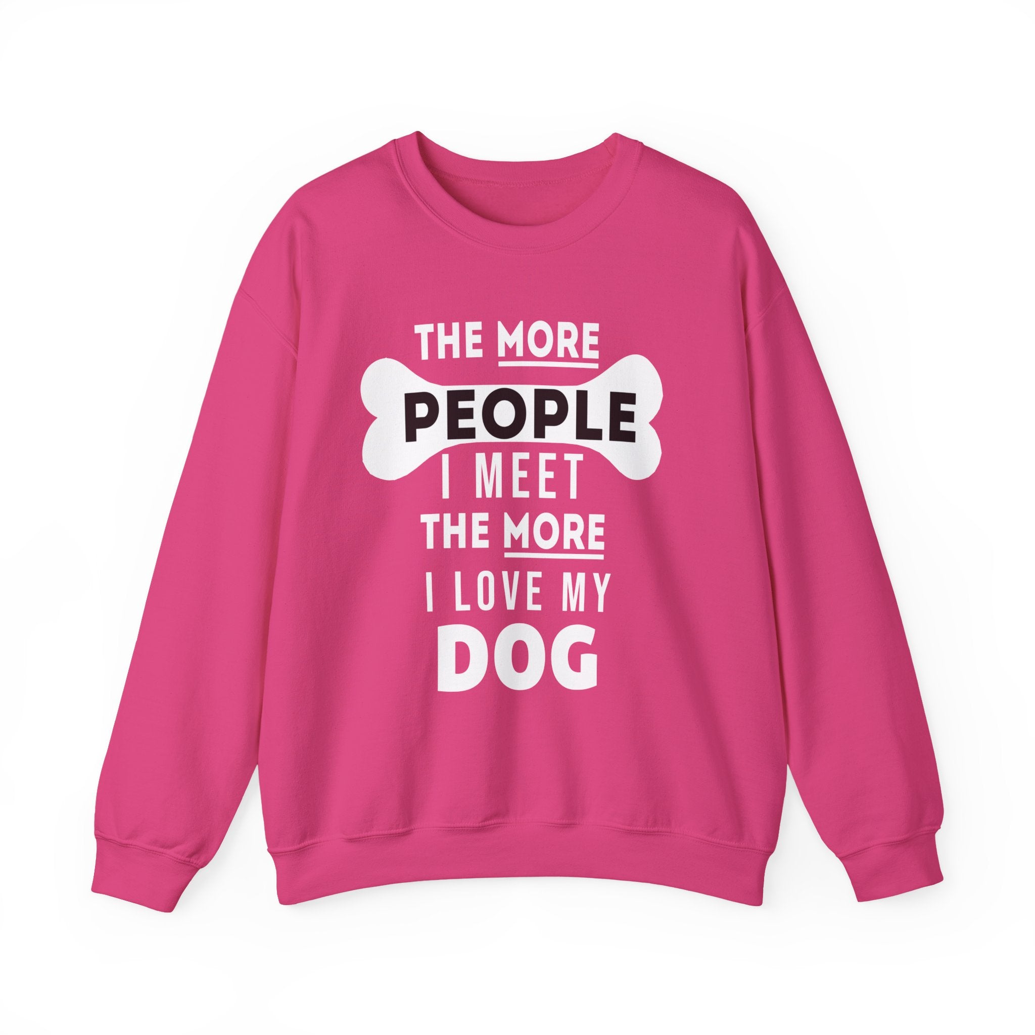 The More People I Meet The More I Love My Dog Sweatshirt - Shirt Cave