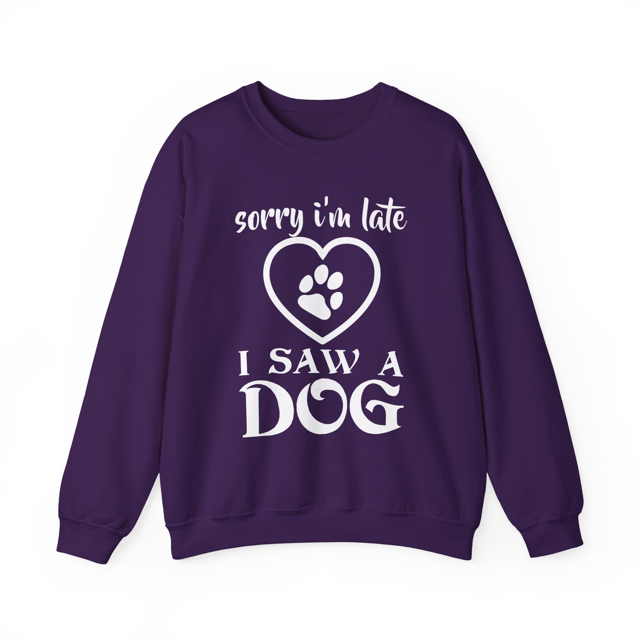 Sorry I'm Late, I Saw a Dog Sweatshirt - Shirt Cave