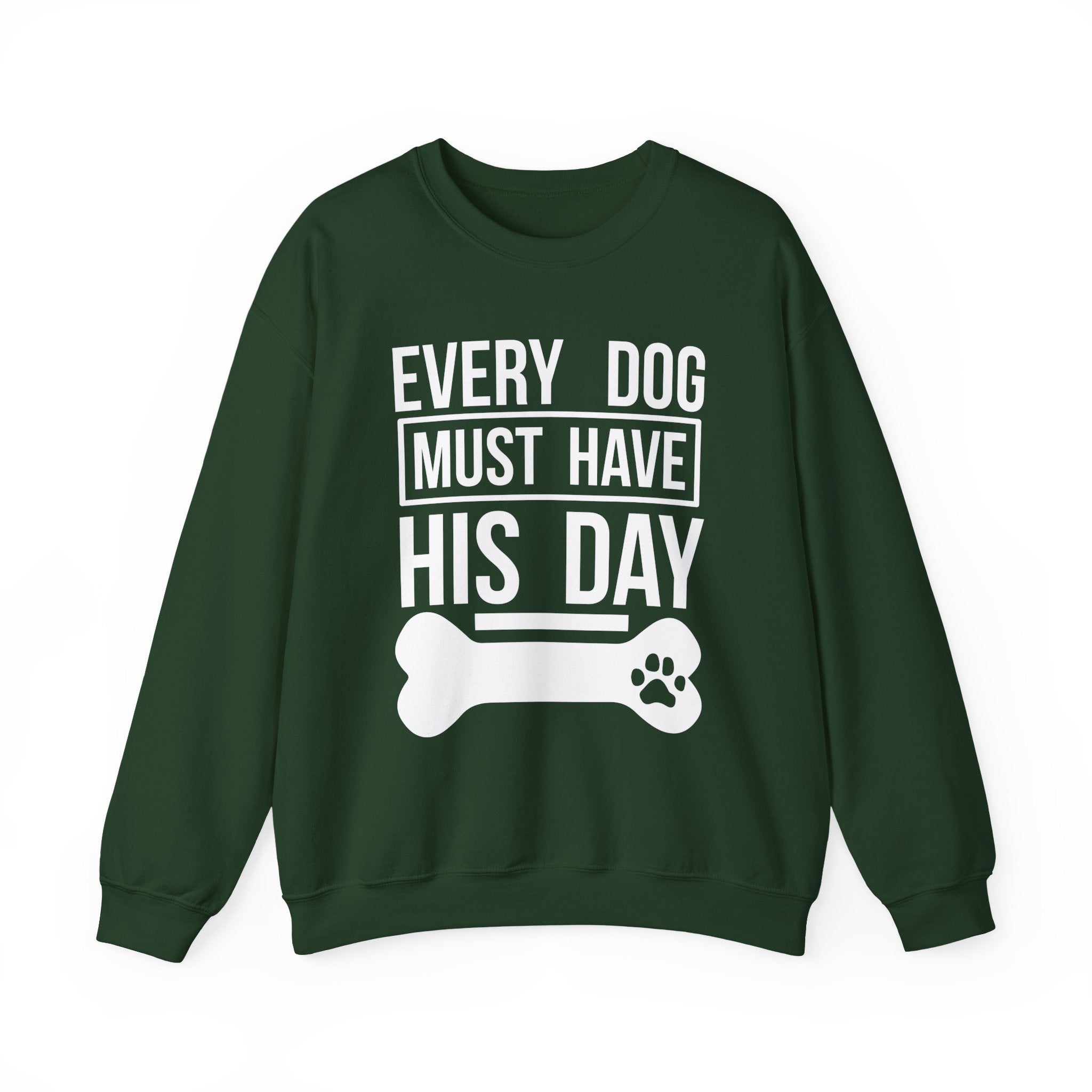 Every Dog Must Have His Day Sweatshirt - Shirt Cave