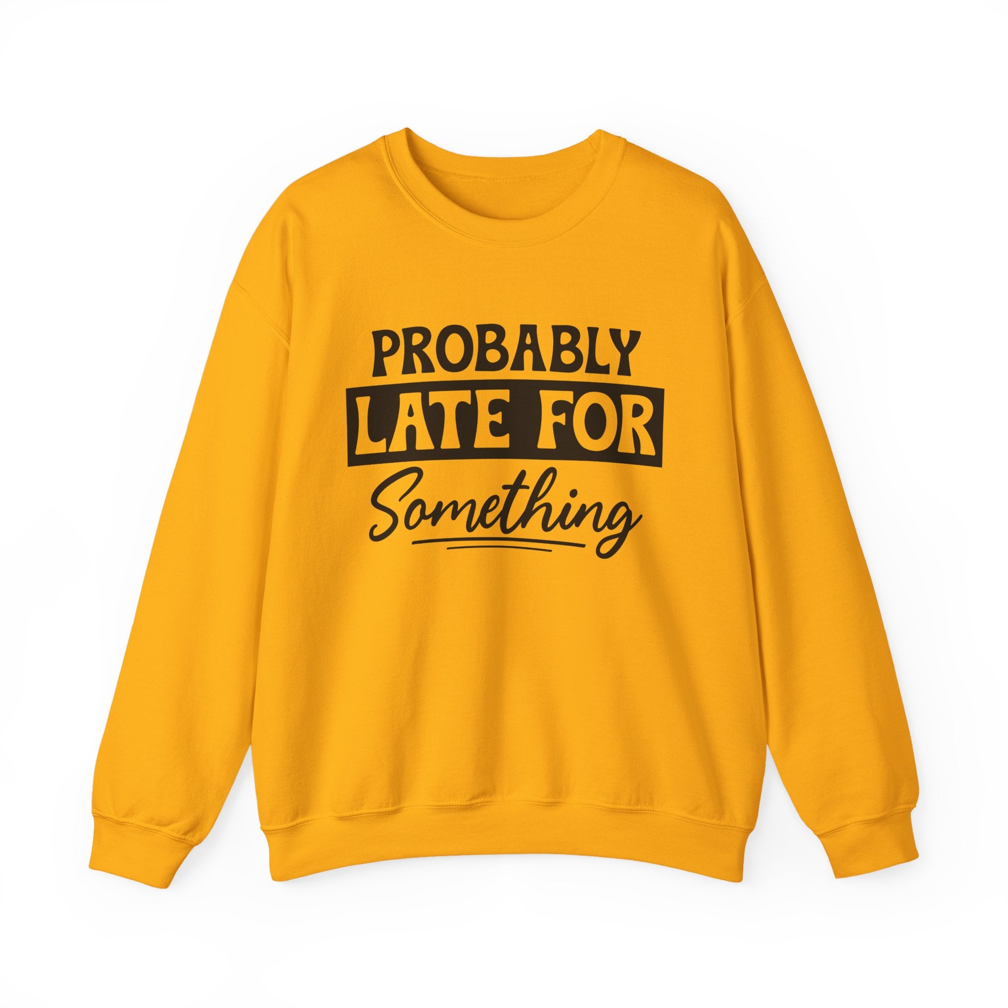 Probably Late for Something Sweatshirt - Shirt Cave