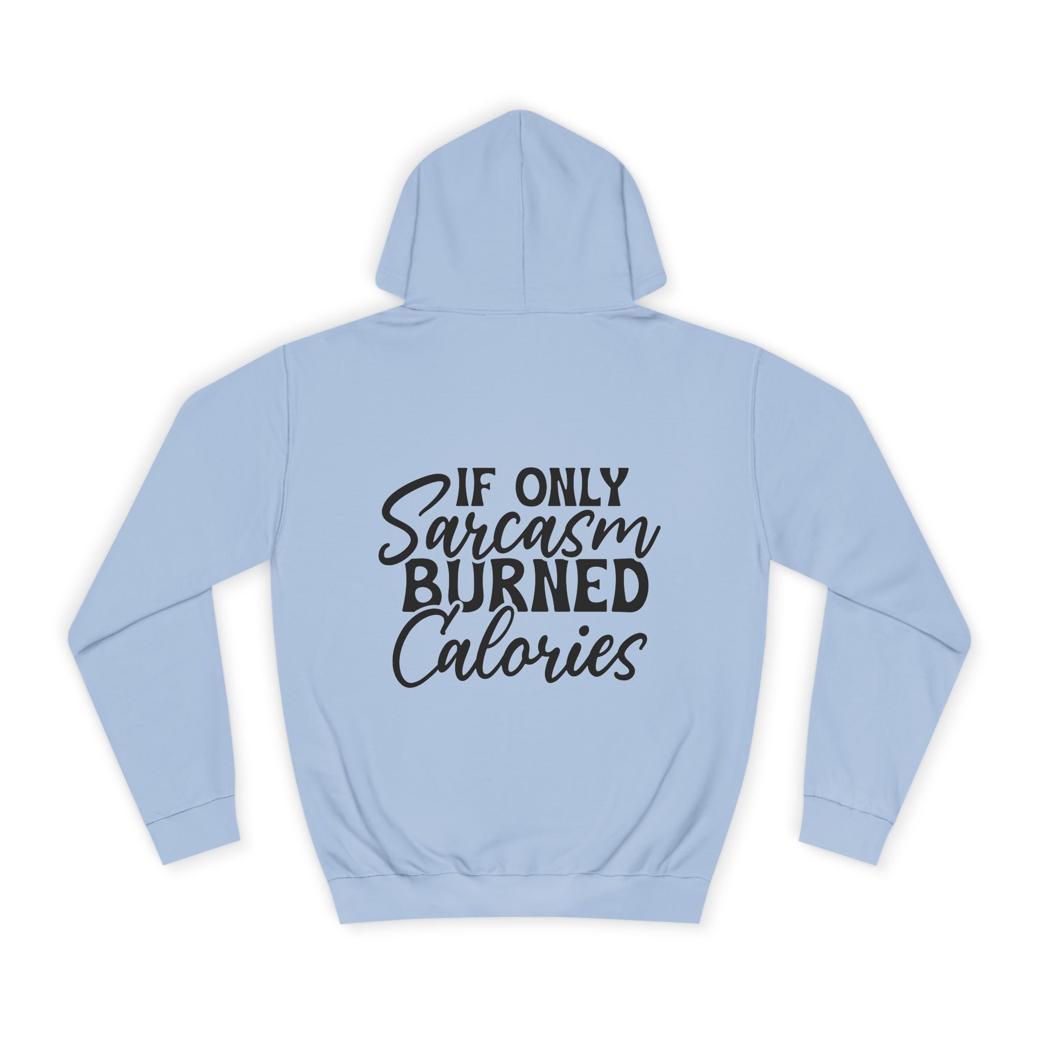 If Only Sarcasm Burned Calories Hoodie - Shirt Cave