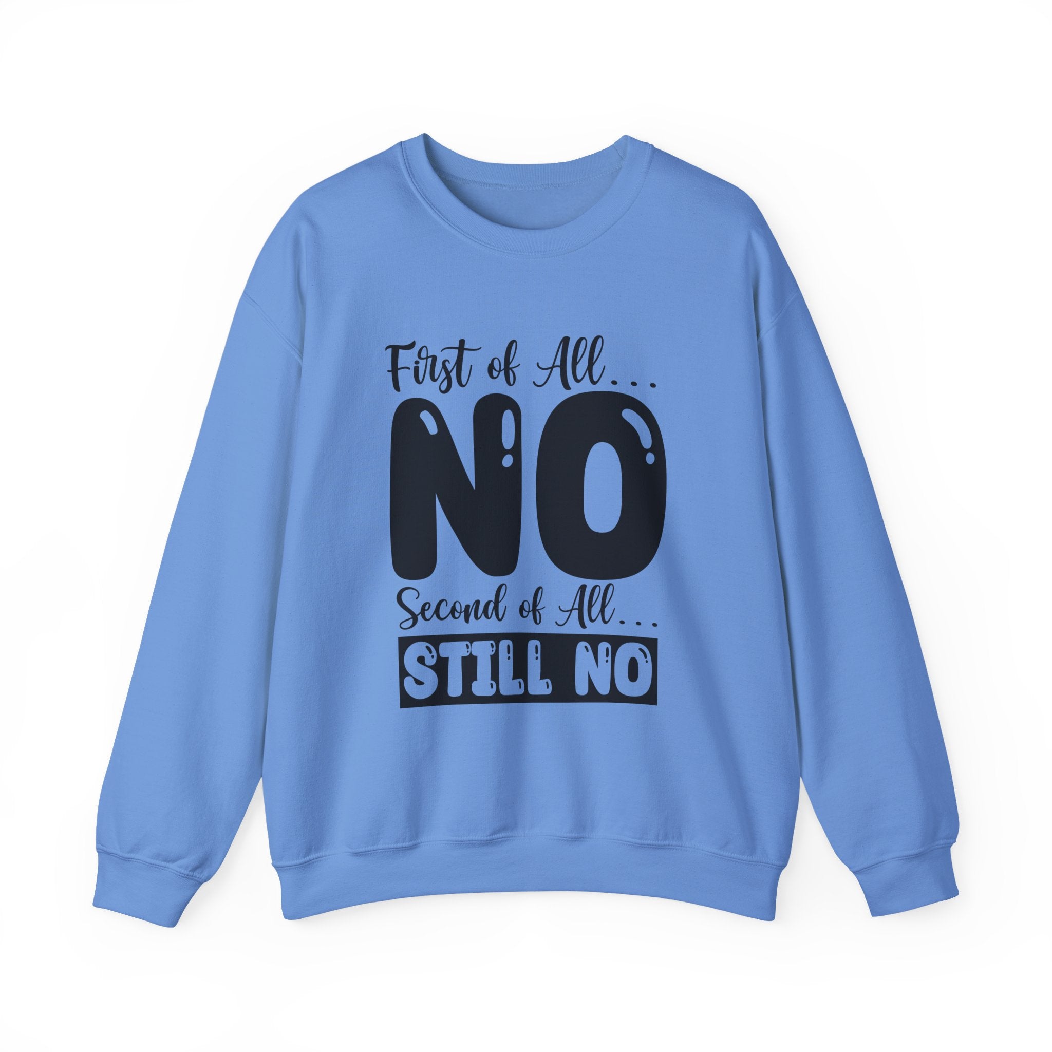 First of All... NO, Second of All... STILL NO Sweatshirt - Shirt Cave