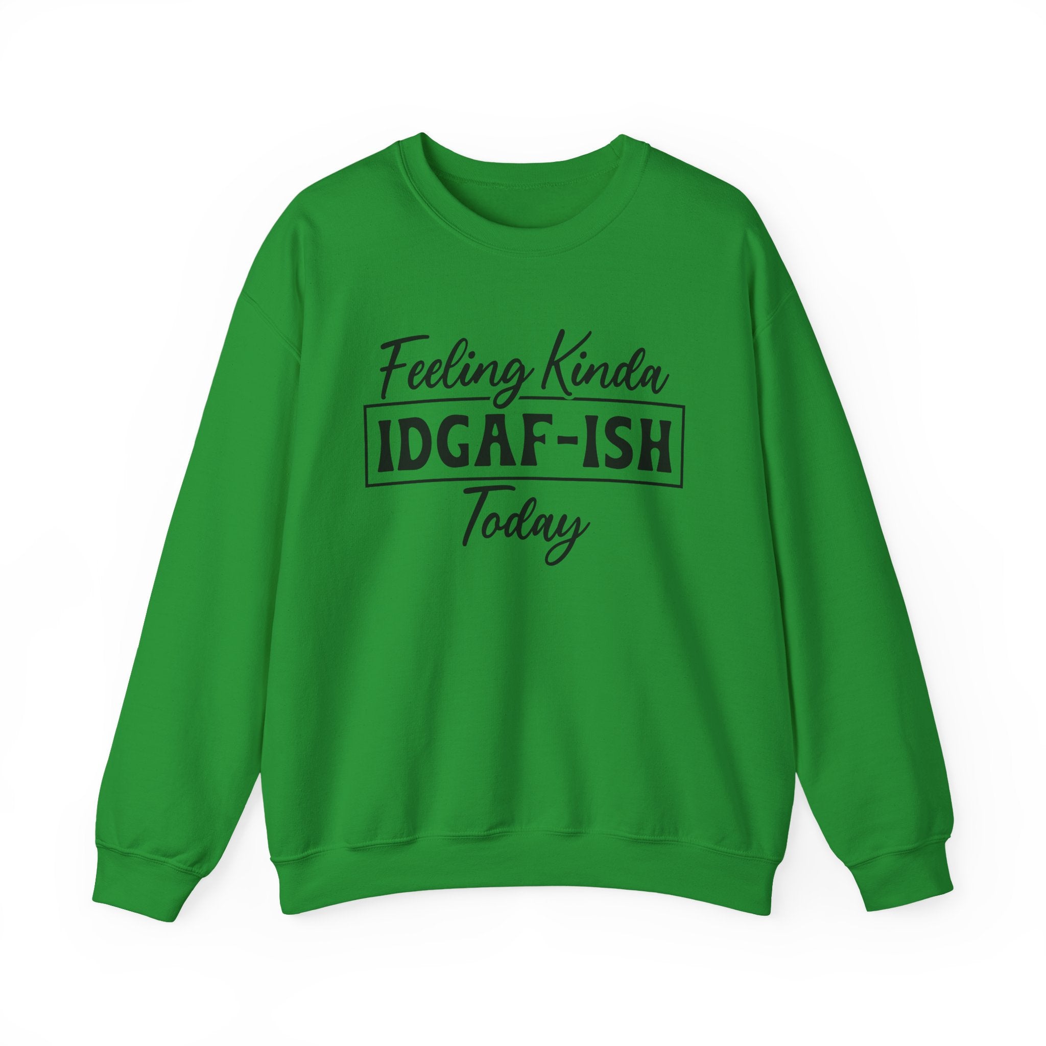 Feeling Kinda IDGAF - ISH Today Sweatshirt - Shirt Cave