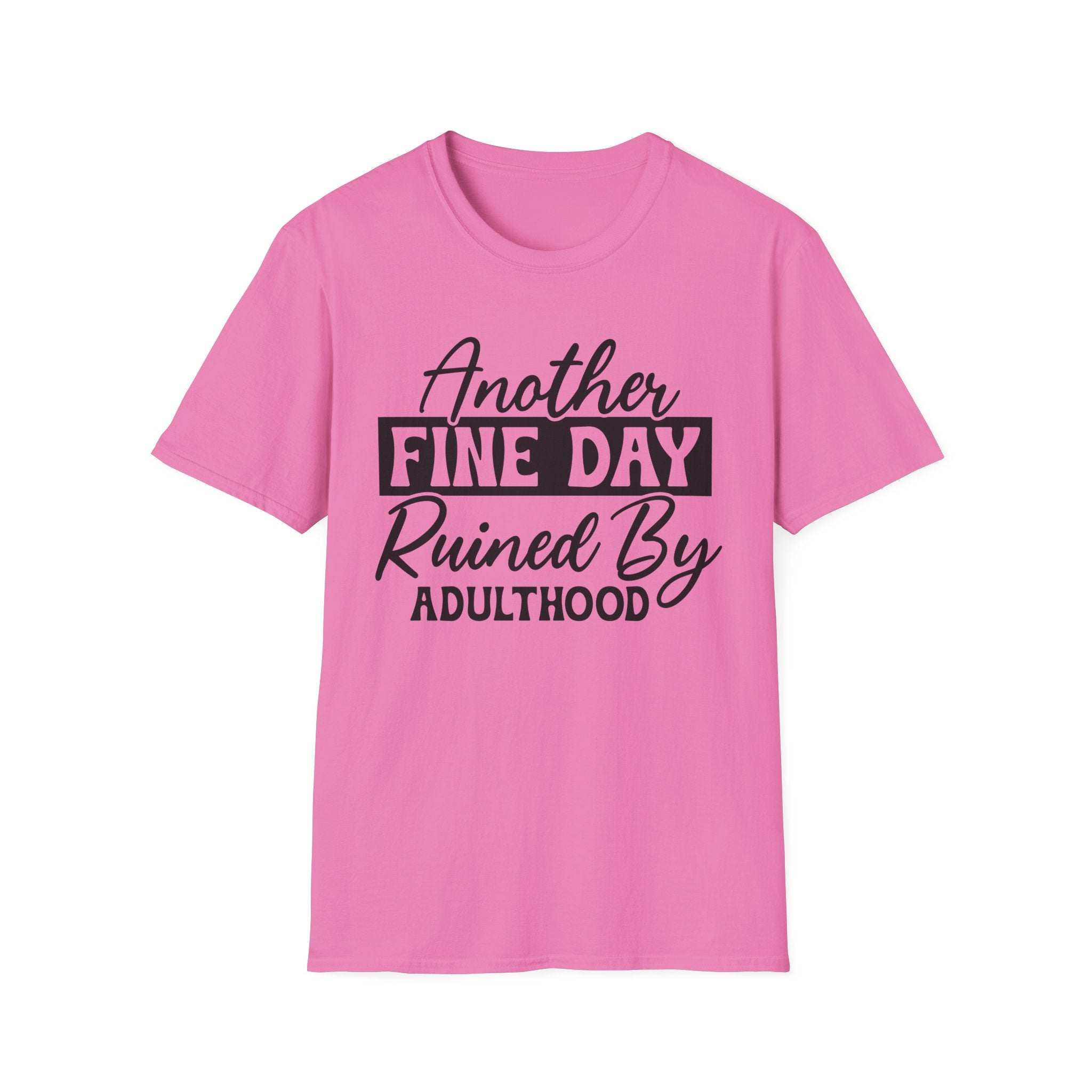 Another Fine Day Ruined By Adulthood T-Shirt - Shirt Cave
