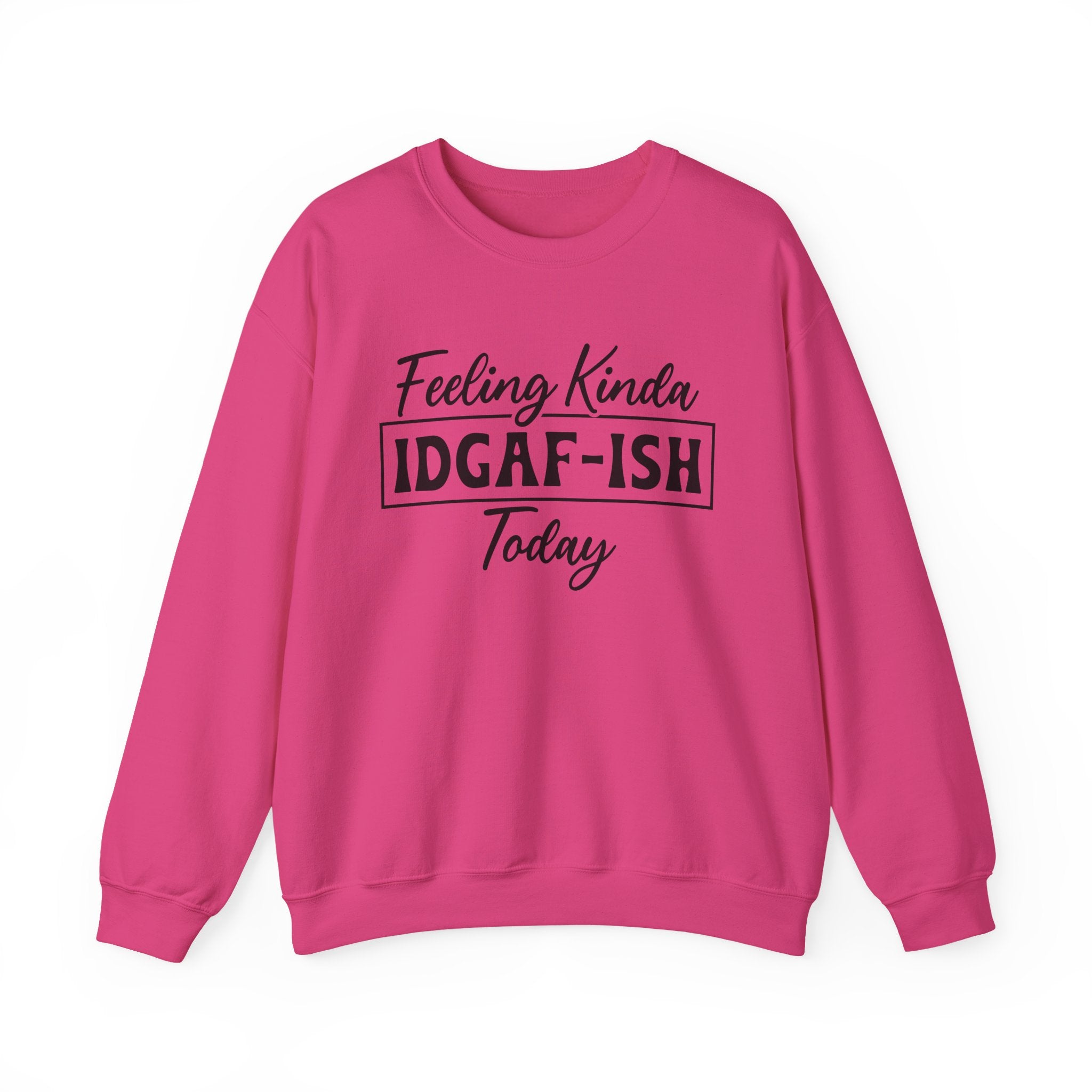Feeling Kinda IDGAF - ISH Today Sweatshirt - Shirt Cave