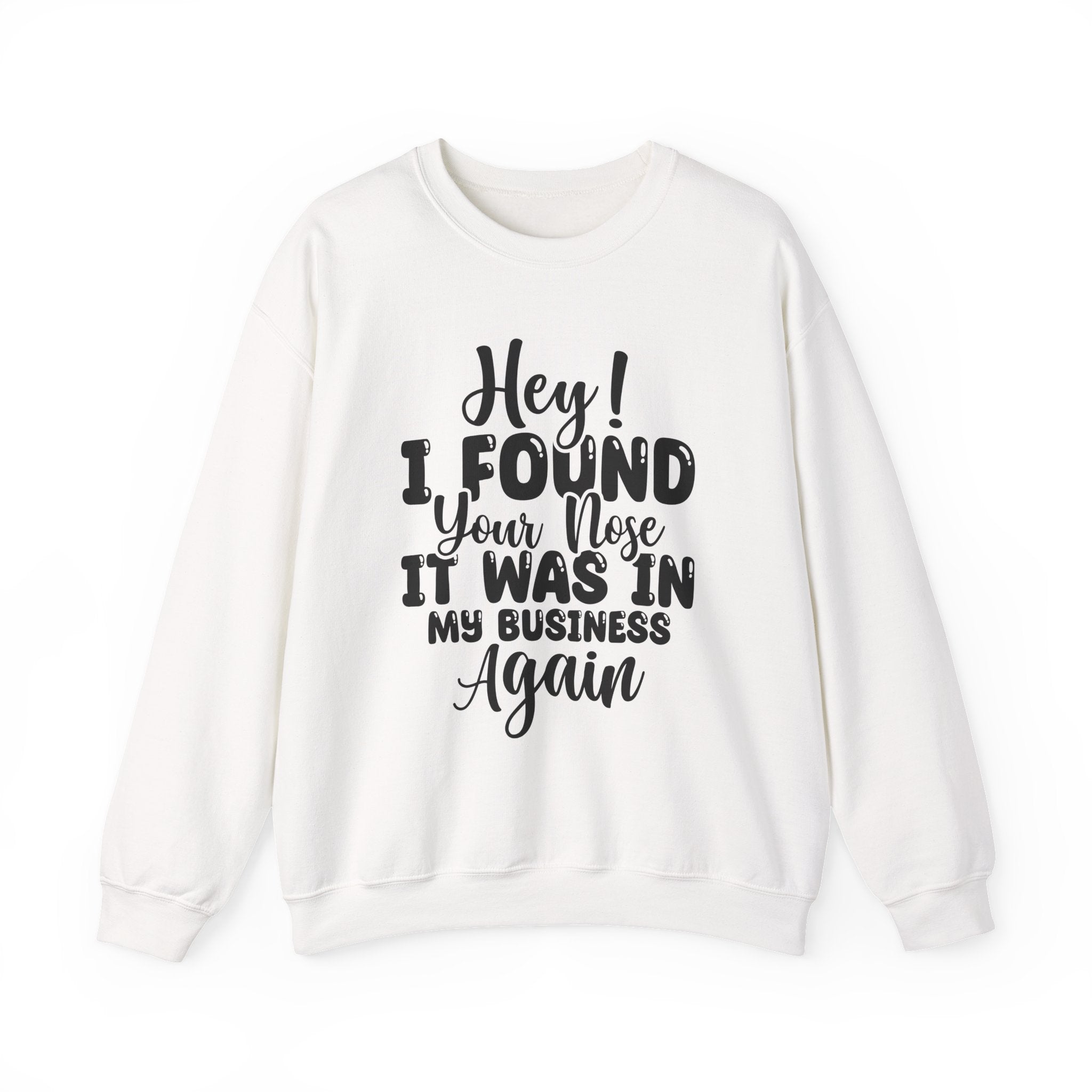 Hey! I Found Your Nose Sweatshirt - Shirt Cave