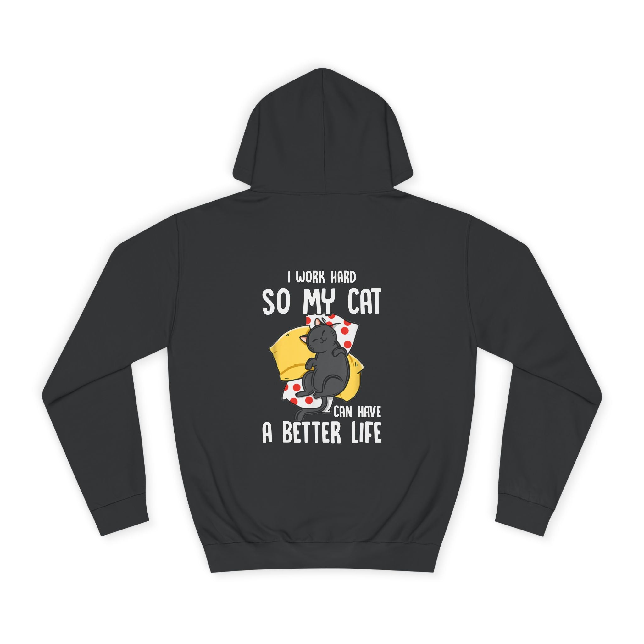 I Work Hard So My Cat Can Have a Better Life Hoodie - Shirt Cave