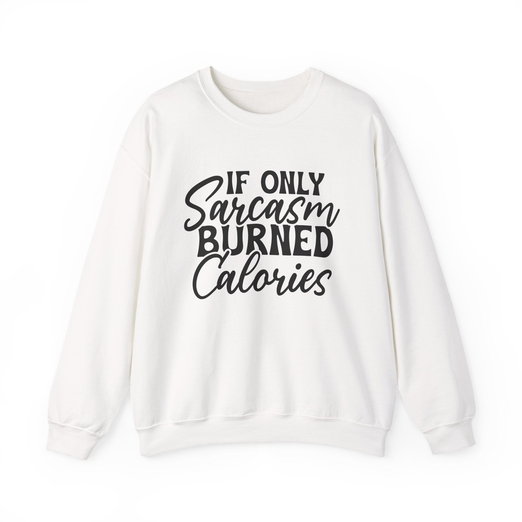 If Only Sarcasm Burned Calories Sweatshirt - Shirt Cave