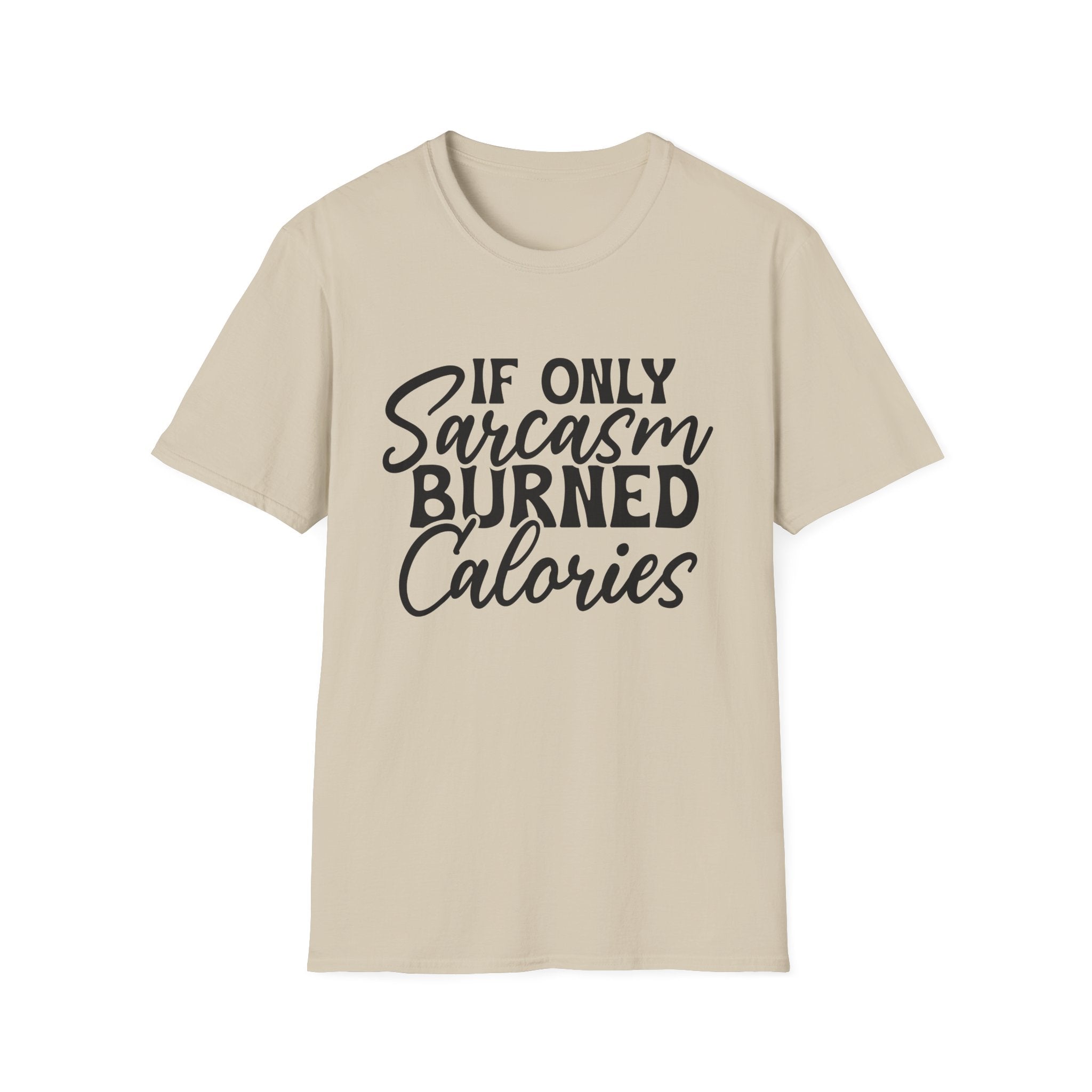 If Only Sarcasm Burned Calories T-Shirt - Shirt Cave