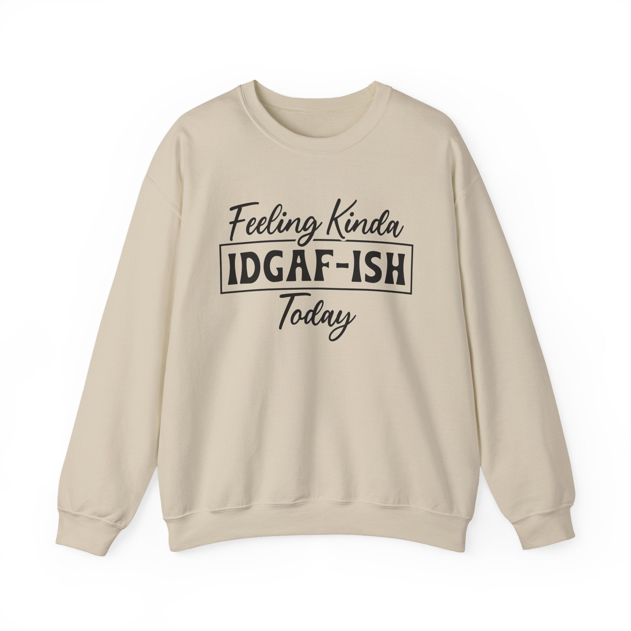 Feeling Kinda IDGAF - ISH Today Sweatshirt - Shirt Cave