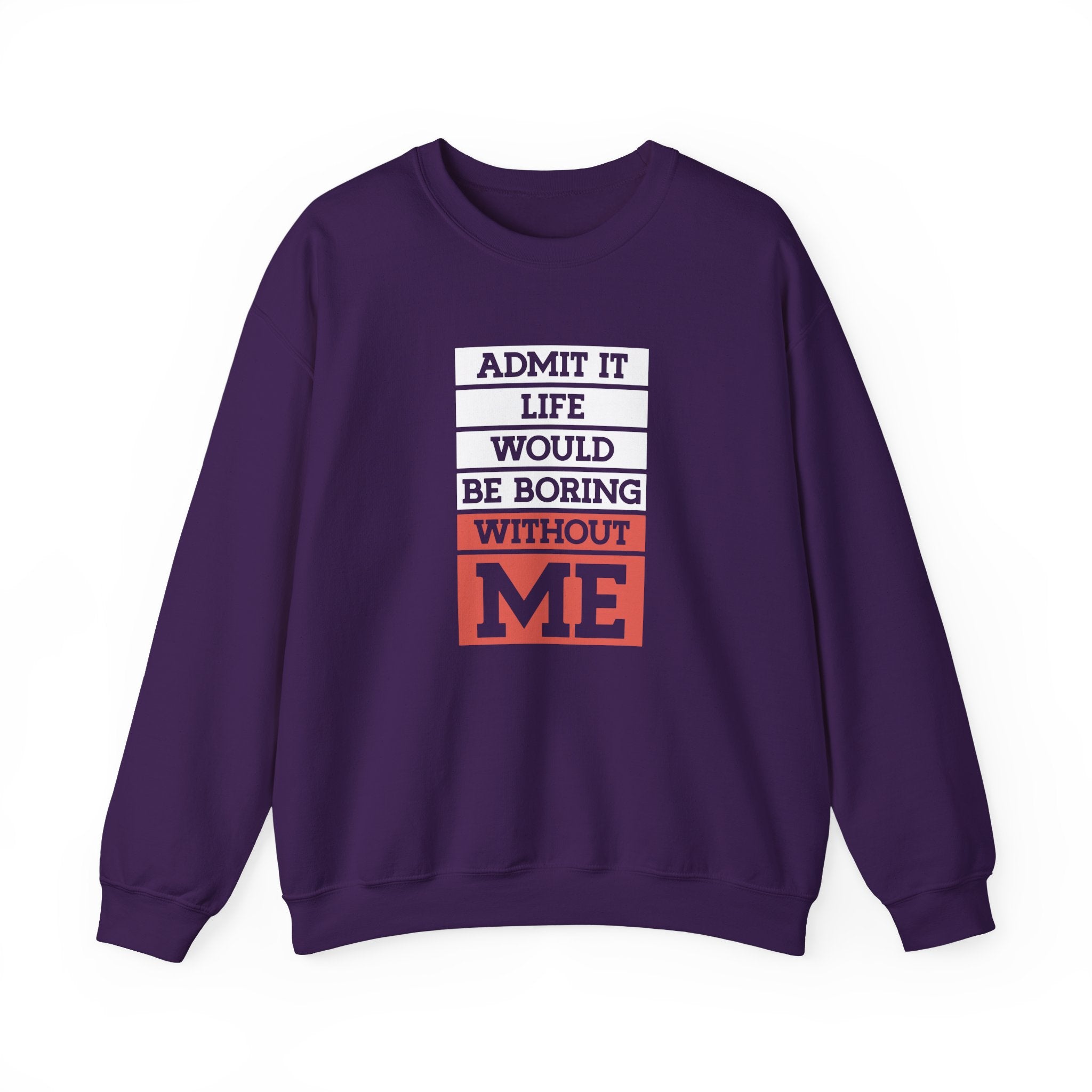 Life Would Be Boring Without Me Sweatshirt - Shirt Cave