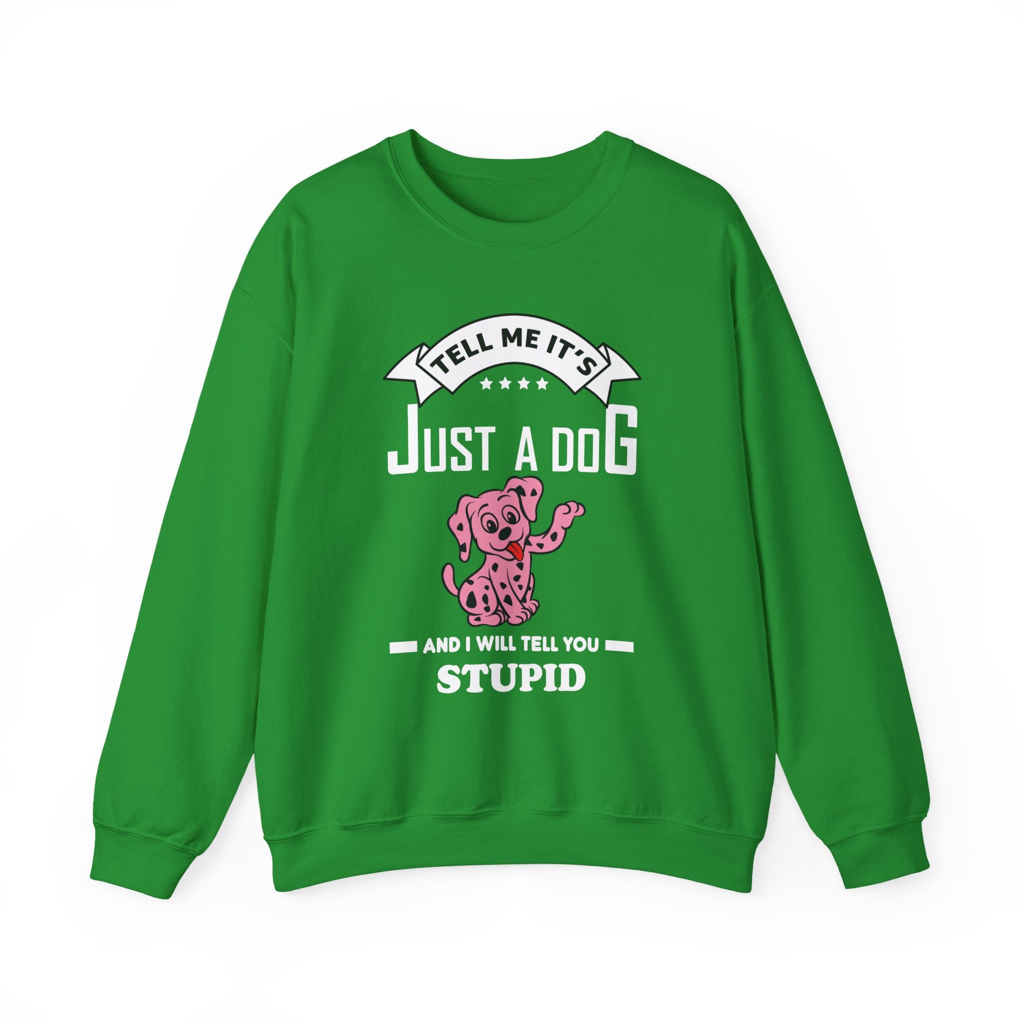 Tell Me It's Just a Dog Sweatshirt - Shirt Cave