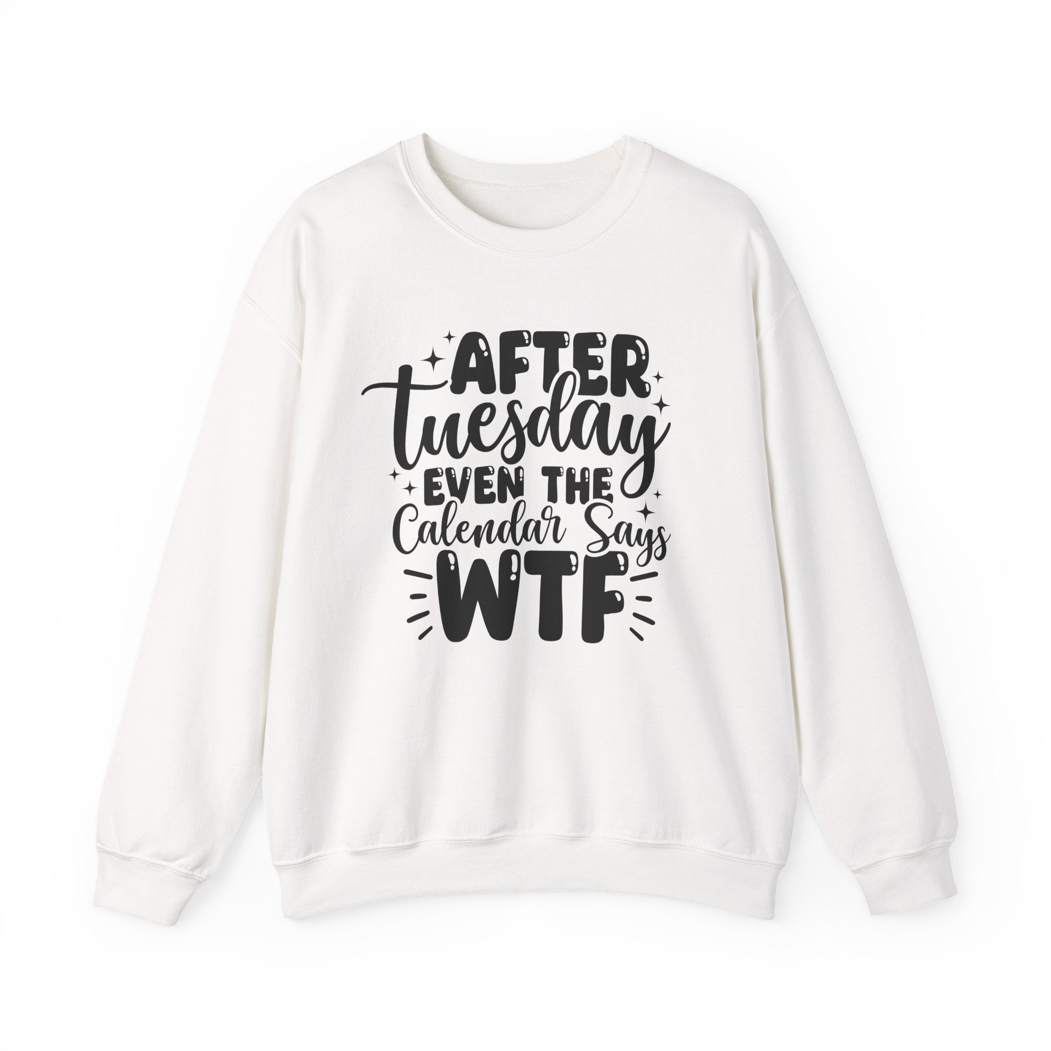 After Tuesday Even the Calendar Says WTF Sweatshirt - Shirt Cave