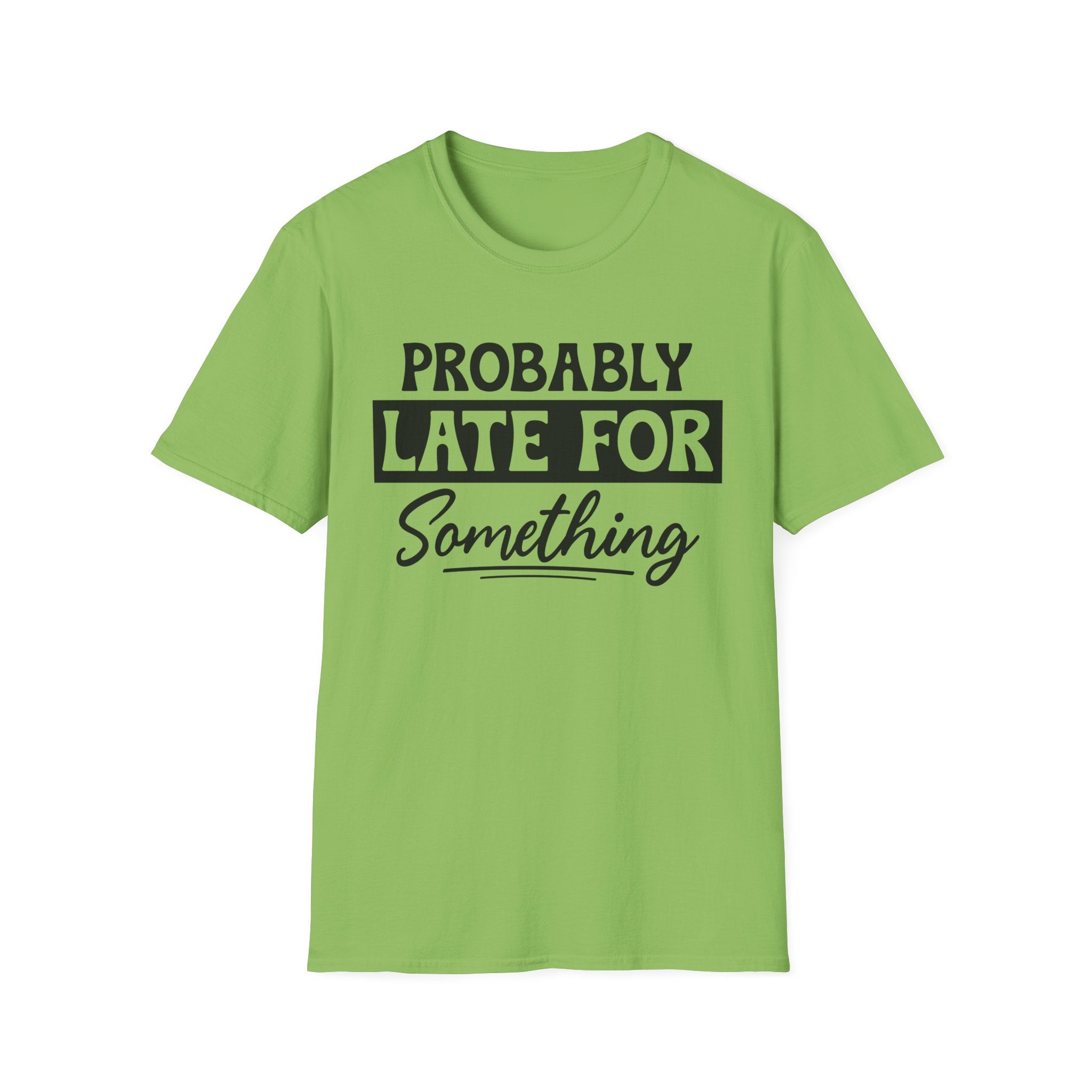 Probably Late For Something T-Shirt - Shirt Cave