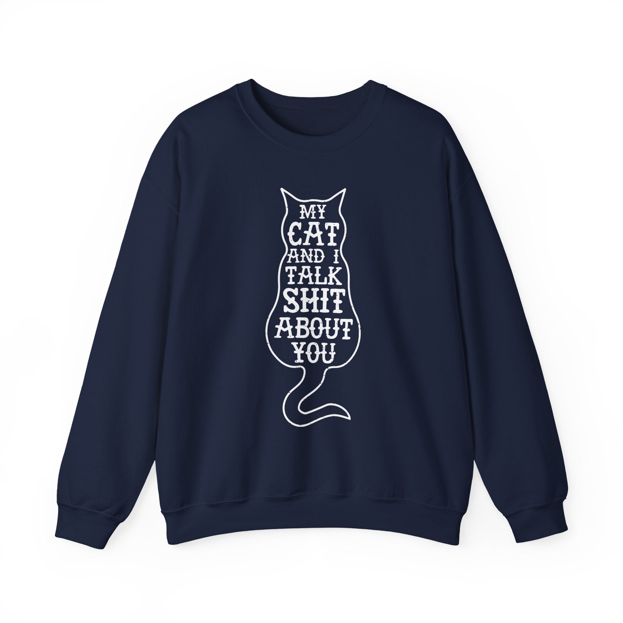 My Cat And I Talk Shit About You Sweatshirt - Shirt Cave