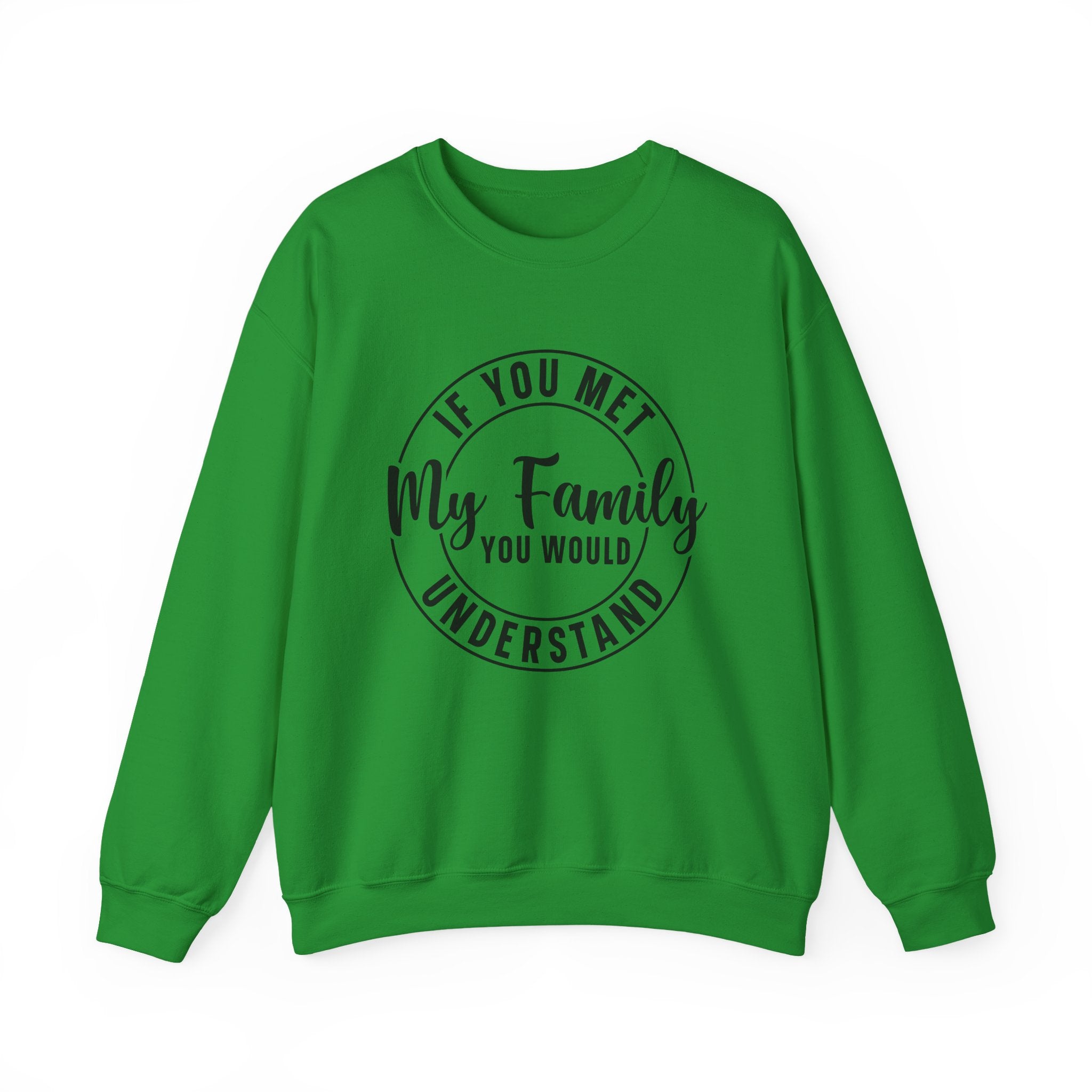 If You Met My Family Sweatshirt - Shirt Cave