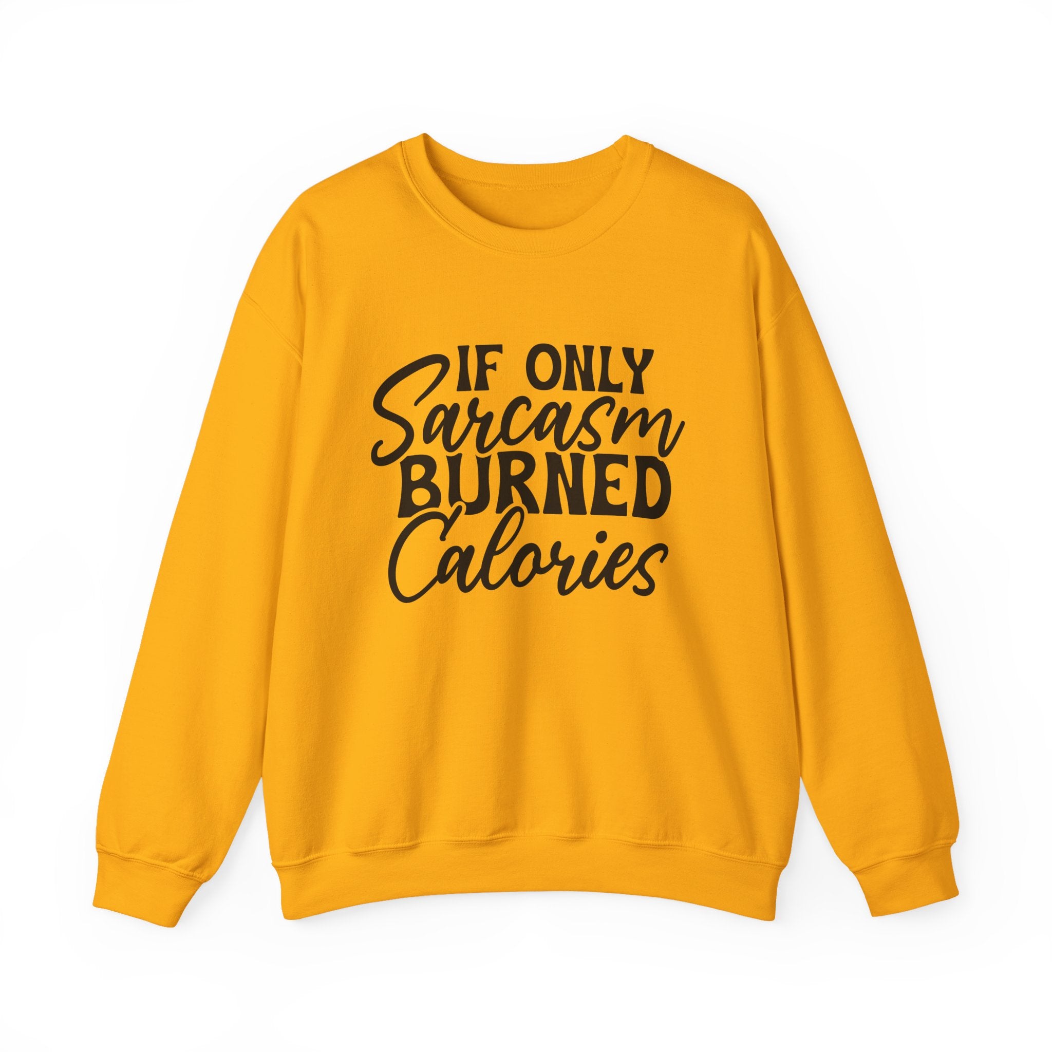 If Only Sarcasm Burned Calories Sweatshirt - Shirt Cave