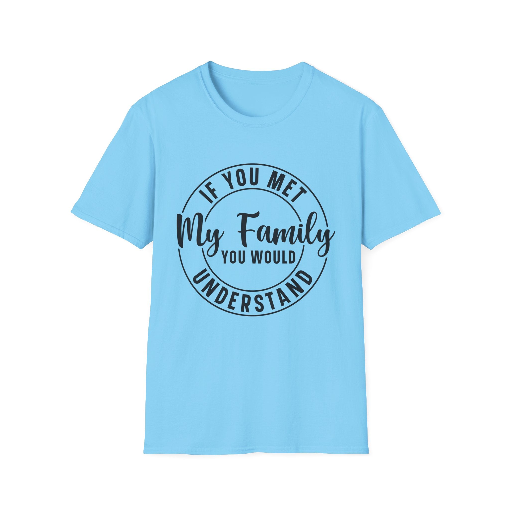 If You Met My Family T-Shirt - Shirt Cave