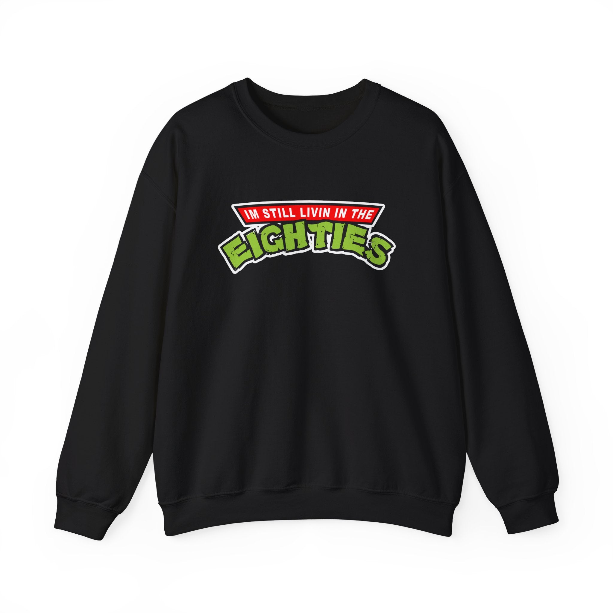 I'm Still Livin' in the Eighties Sweatshirt - Shirt Cave