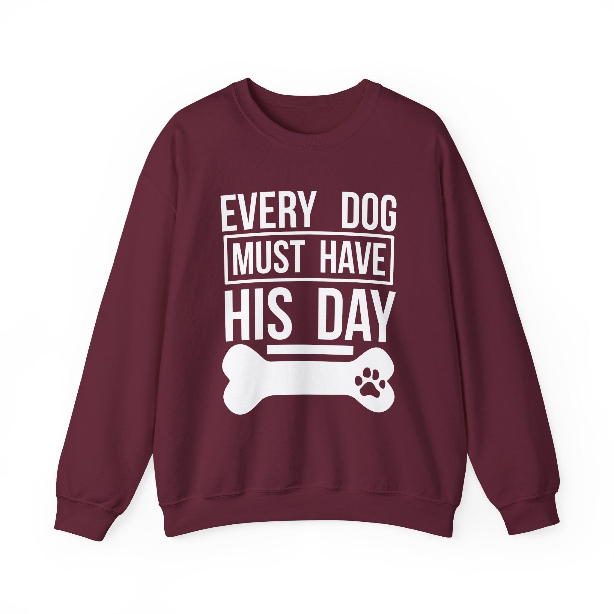 Every Dog Must Have His Day Sweatshirt - Shirt Cave
