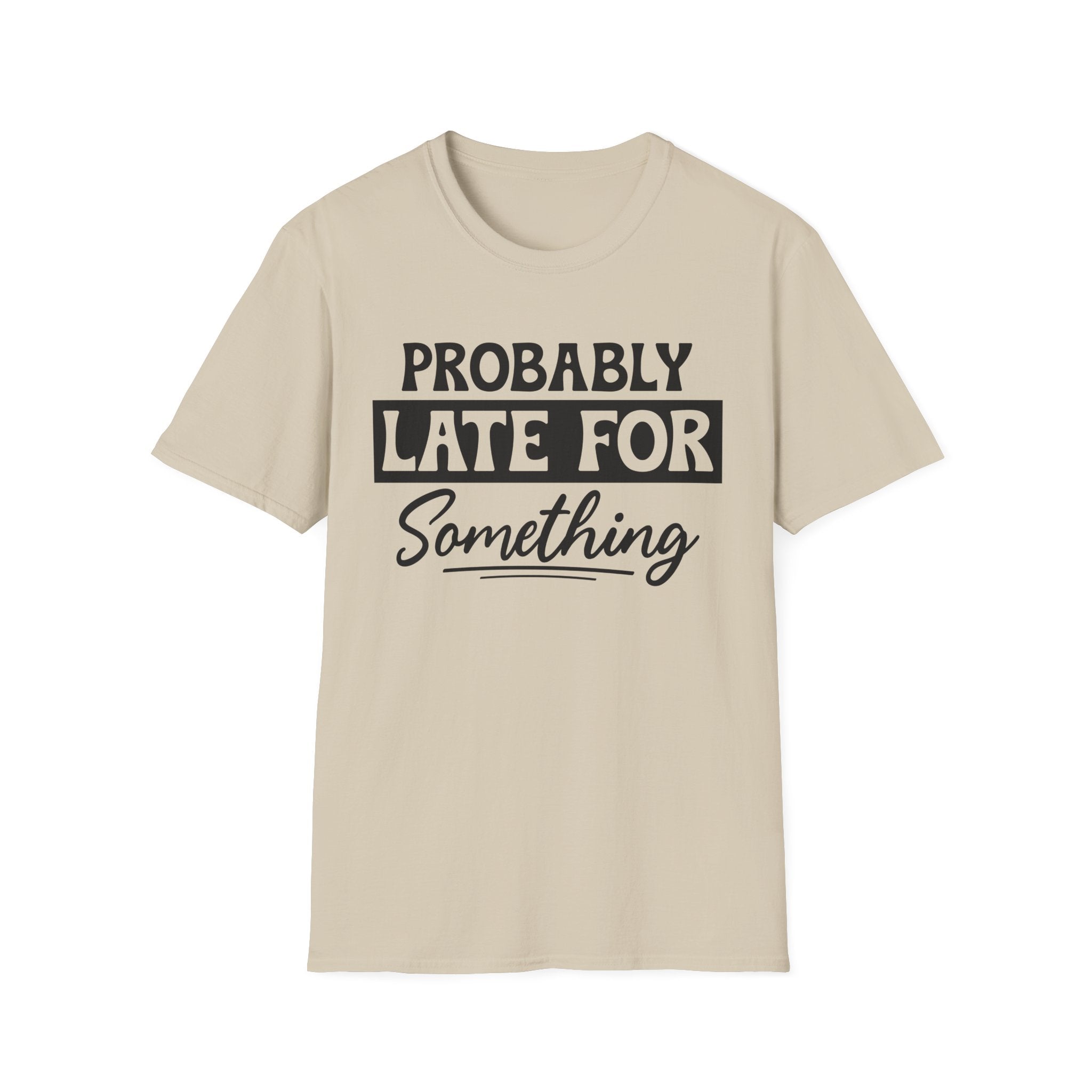 Probably Late For Something T-Shirt - Shirt Cave