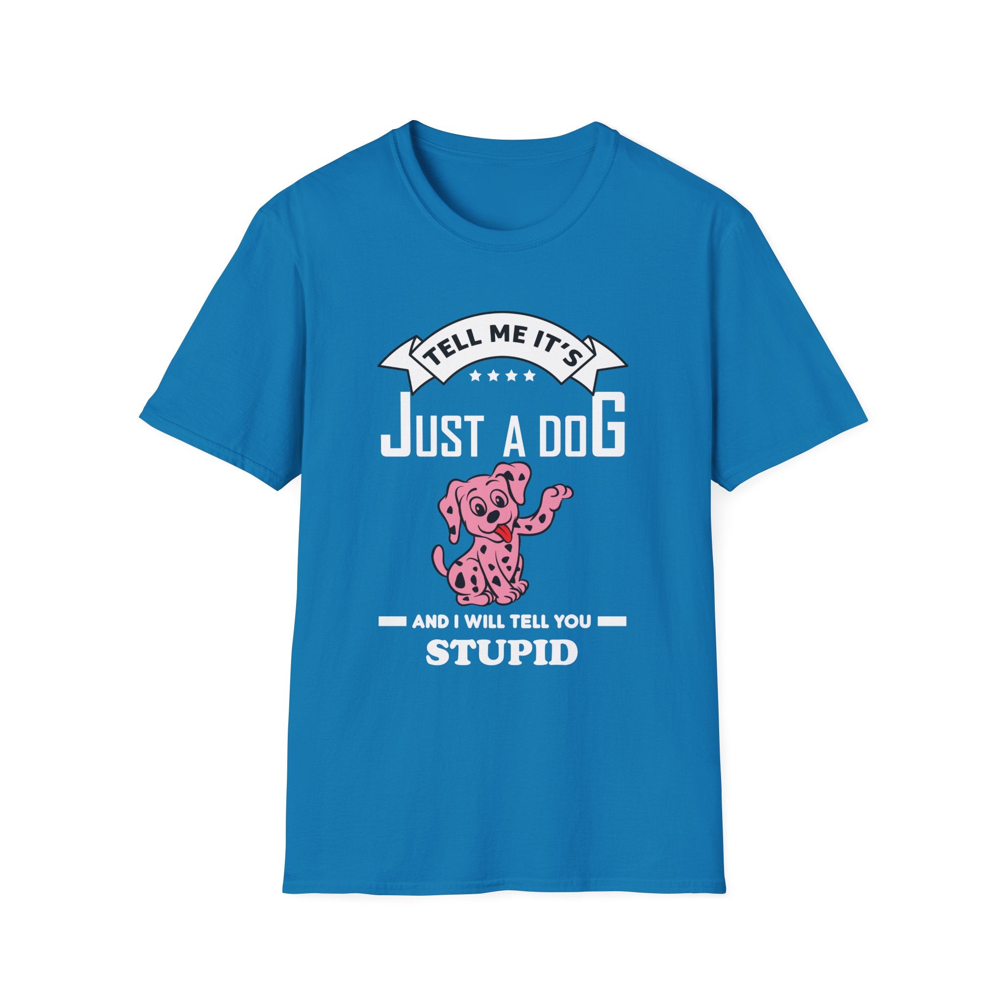 Tell Me It's Just a Dog T-Shirt - Shirt Cave