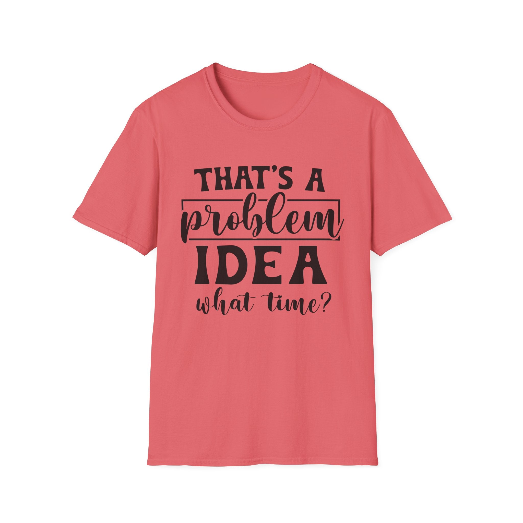 That's a Problem Idea T-Shirt - Shirt Cave