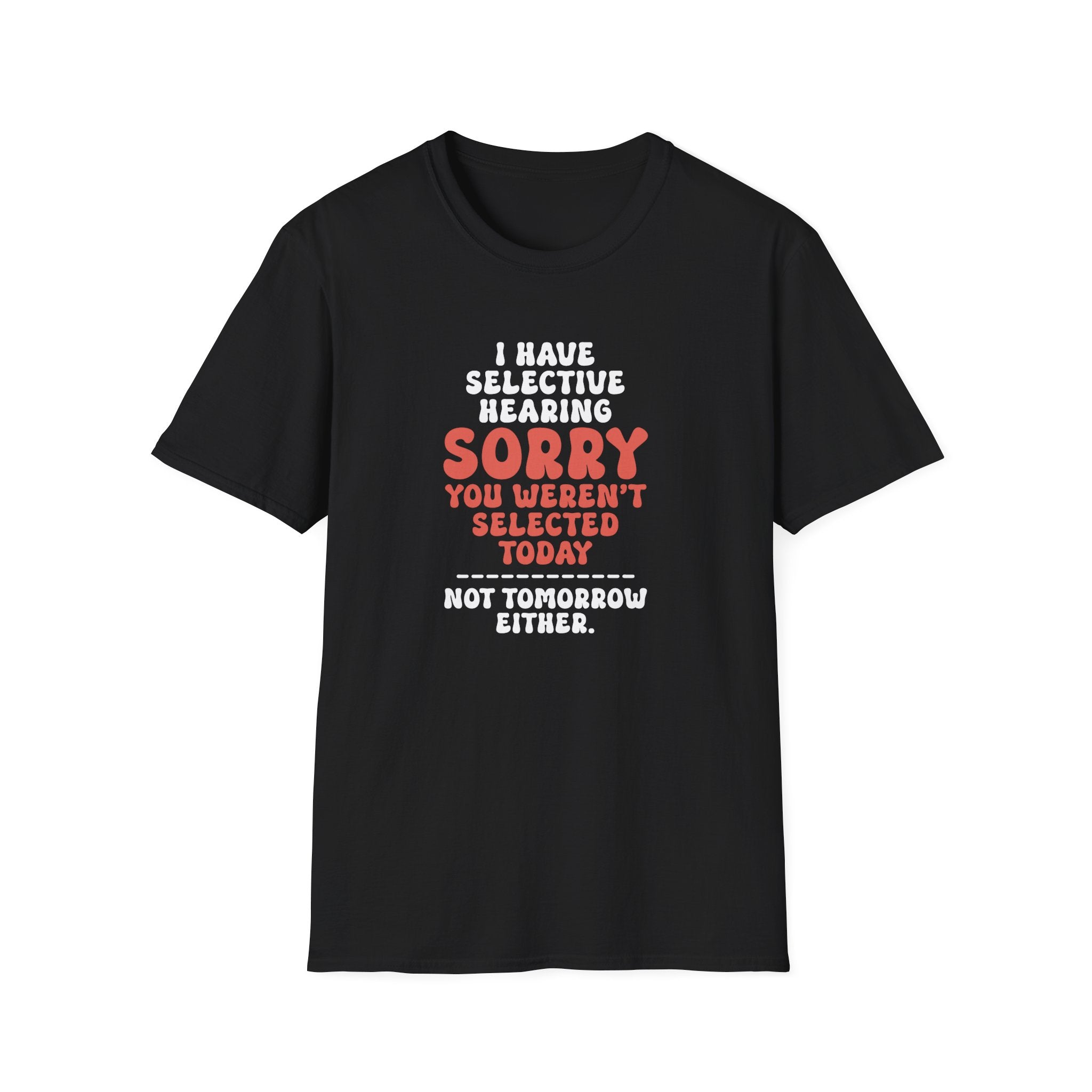 Sorry You Weren't Selected Today T-Shirt - Shirt Cave