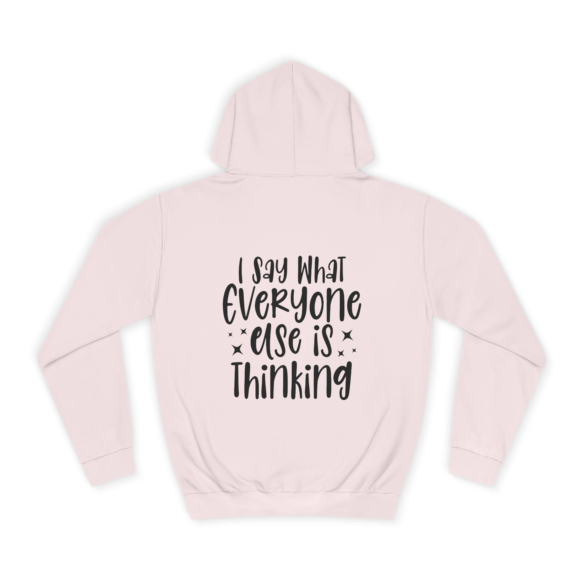 I Say What Everyone Else is Thinking Hoodie - Shirt Cave