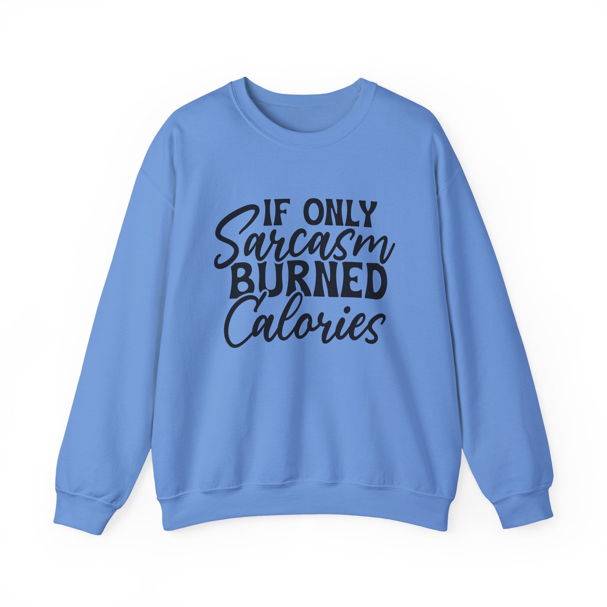 If Only Sarcasm Burned Calories Sweatshirt - Shirt Cave