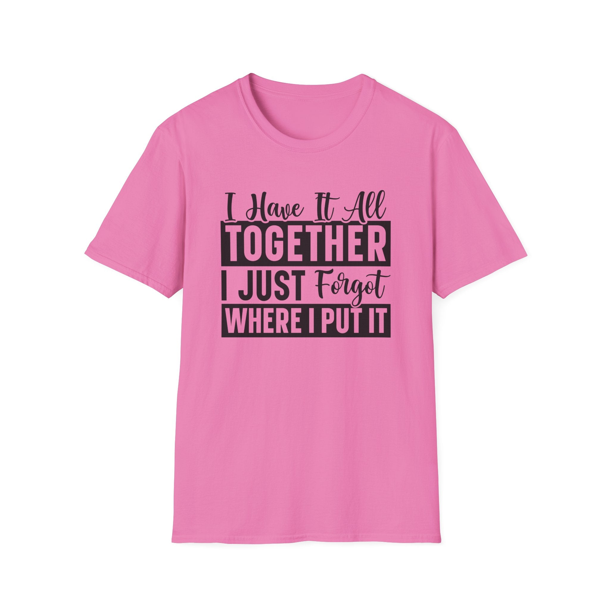 I Have It All Together T-Shirt - Shirt Cave