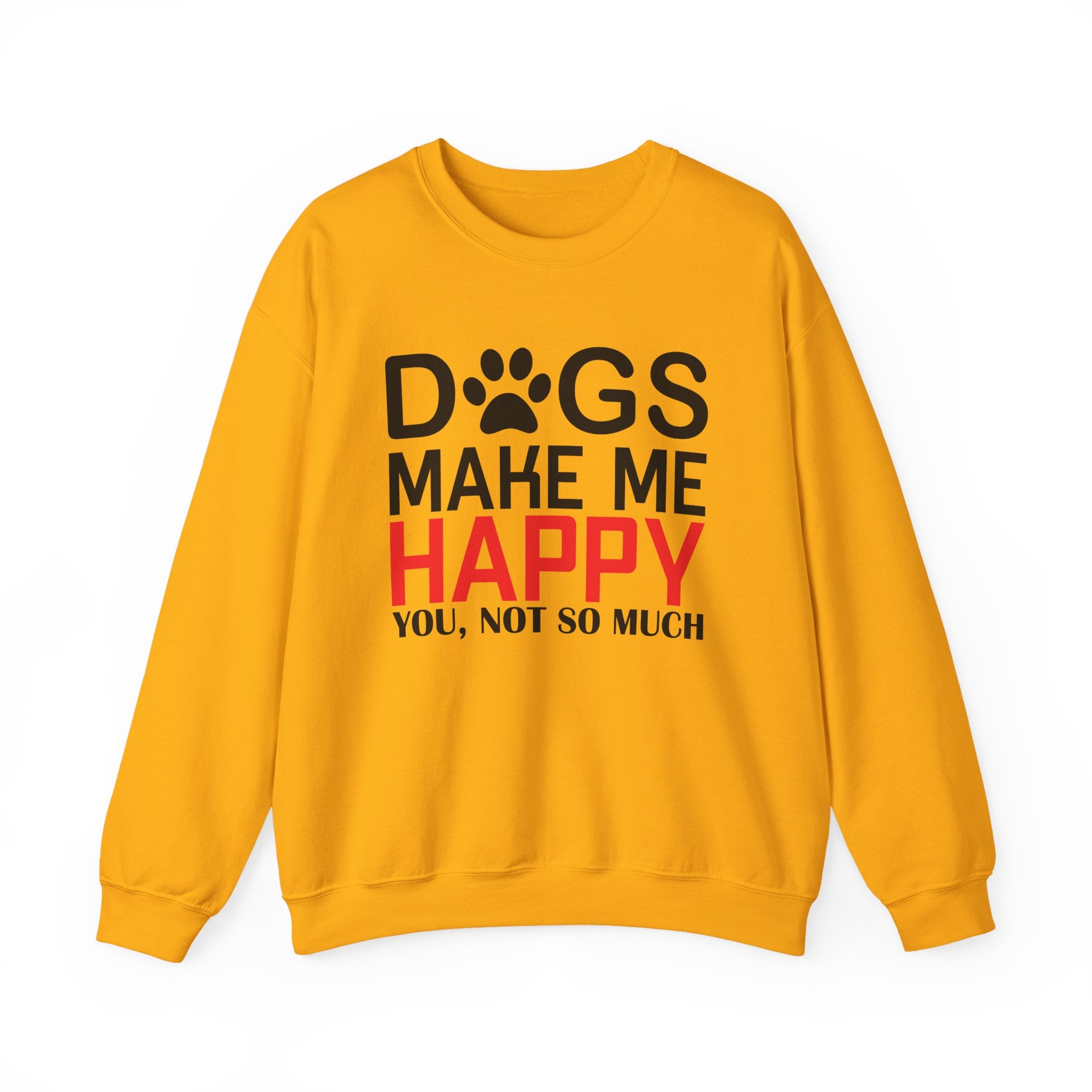 Dogs Make me Happy, You, Not So Much Sweatshirt - Shirt Cave
