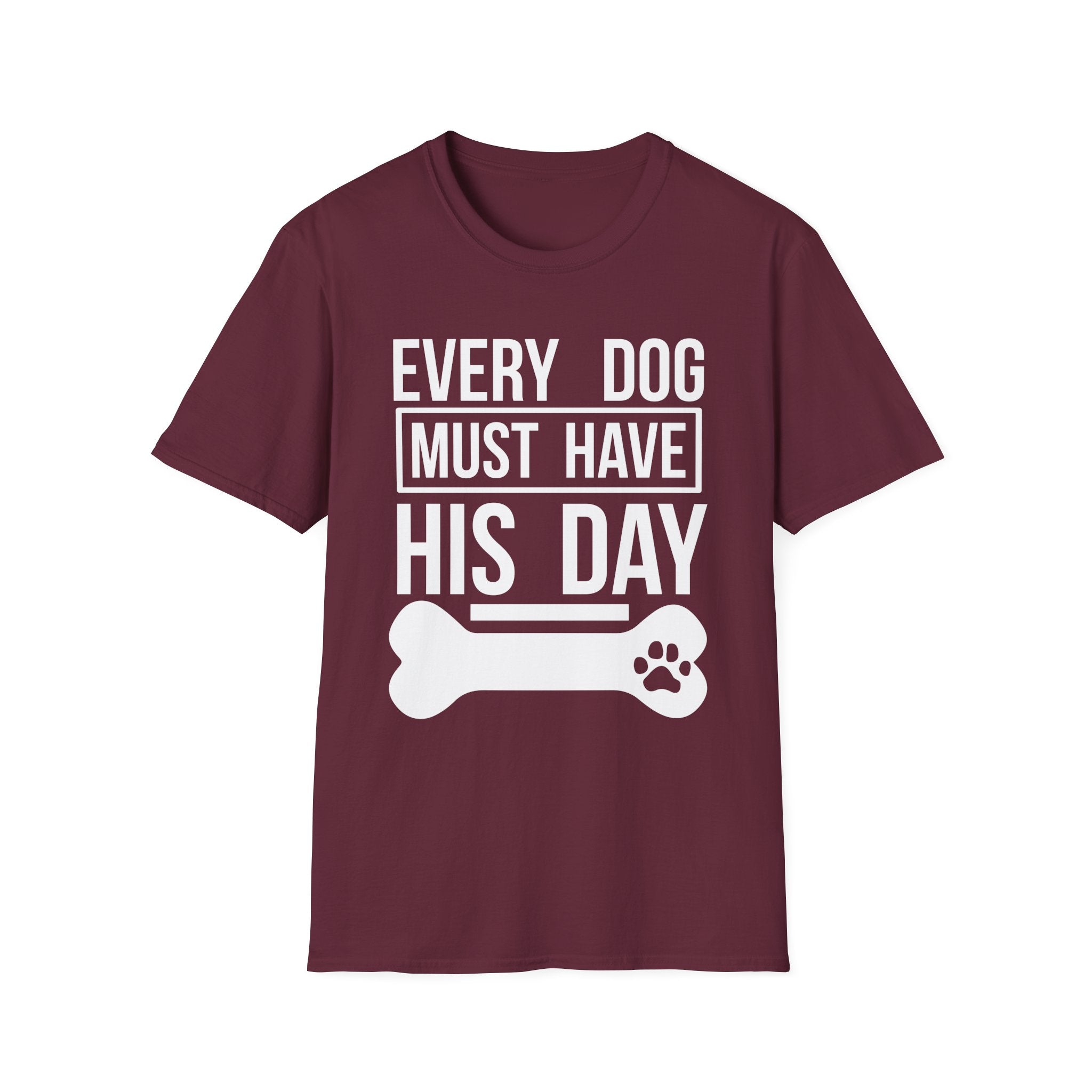 Every Dog Must Have His Day T-Shirt - Shirt Cave