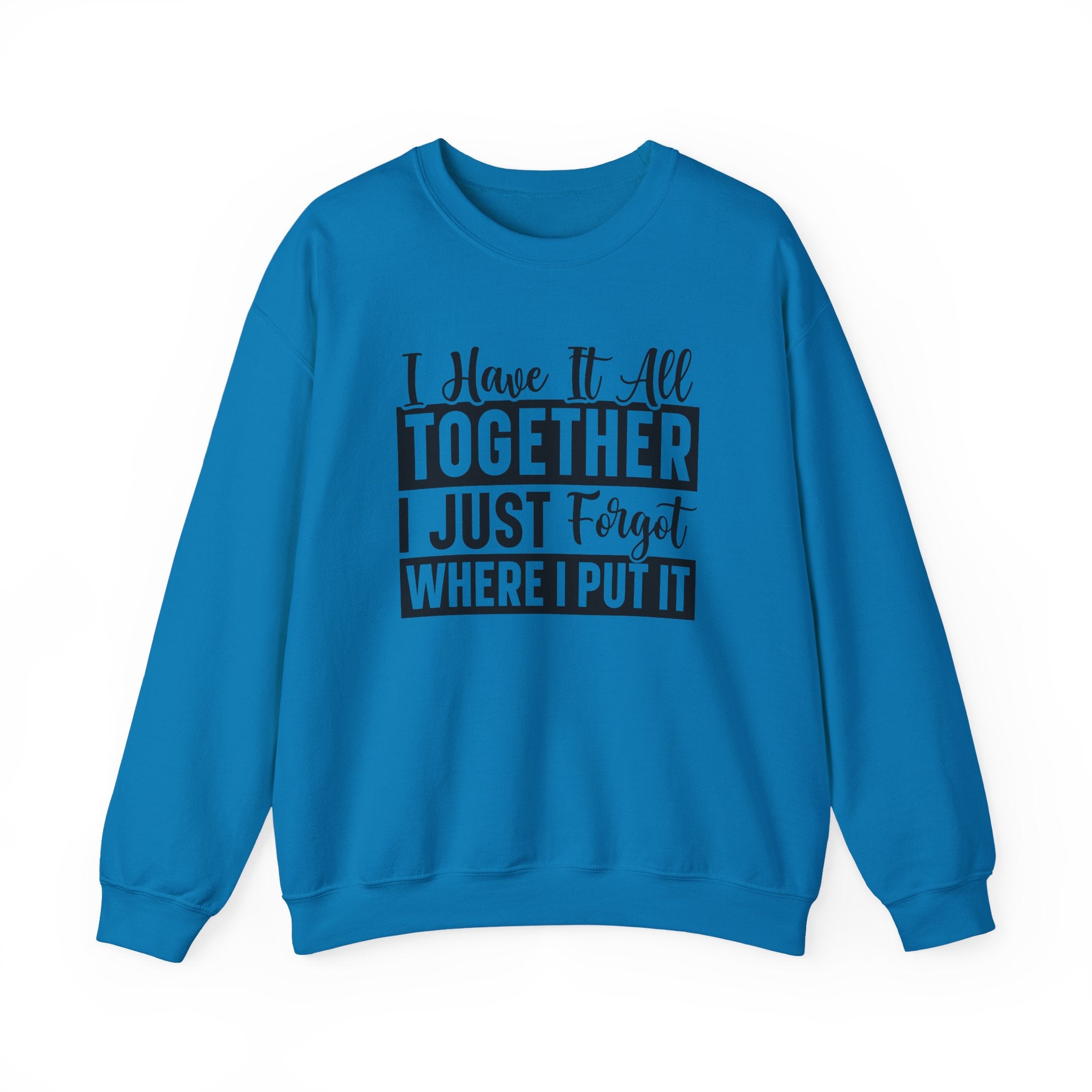 I Have It All Together Sweatshirt - Shirt Cave