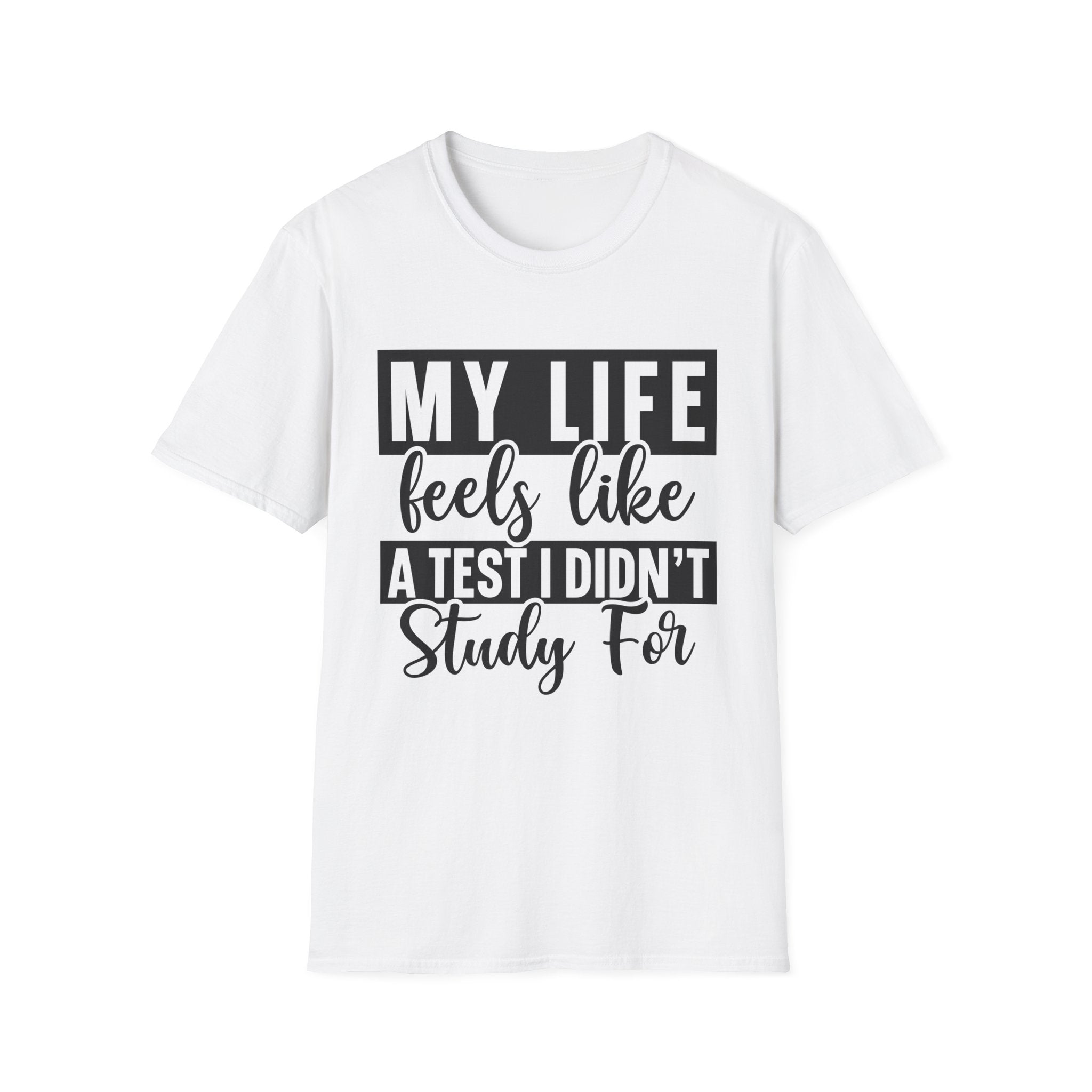 My Life Feels Like a Test I Didn't Study For T-Shirt - Shirt Cave