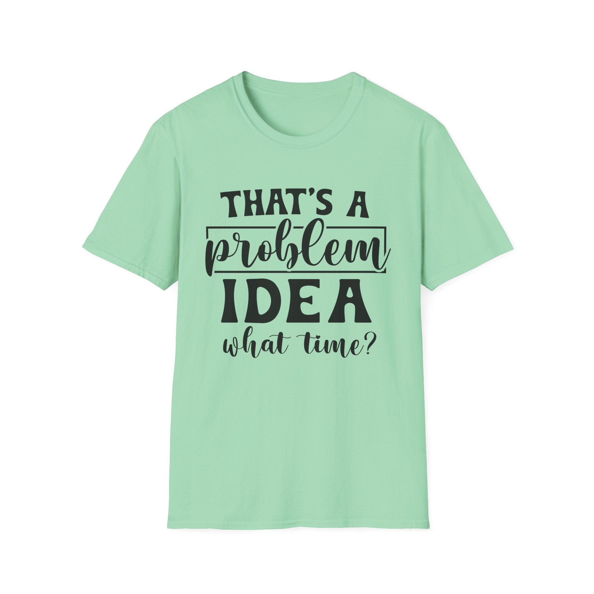 That's a Problem Idea T-Shirt - Shirt Cave