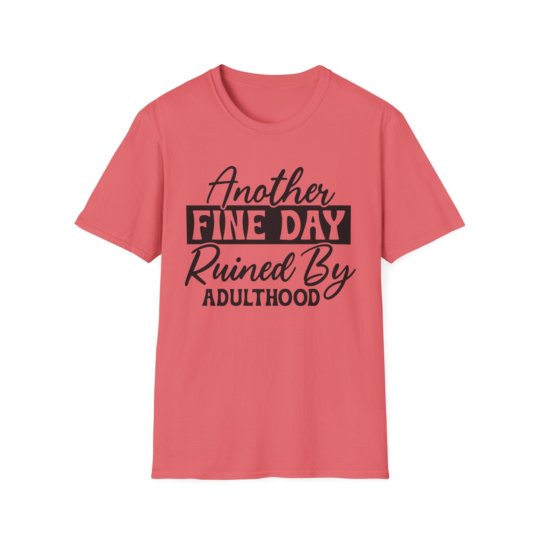 Another Fine Day Ruined By Adulthood T-Shirt - Shirt Cave