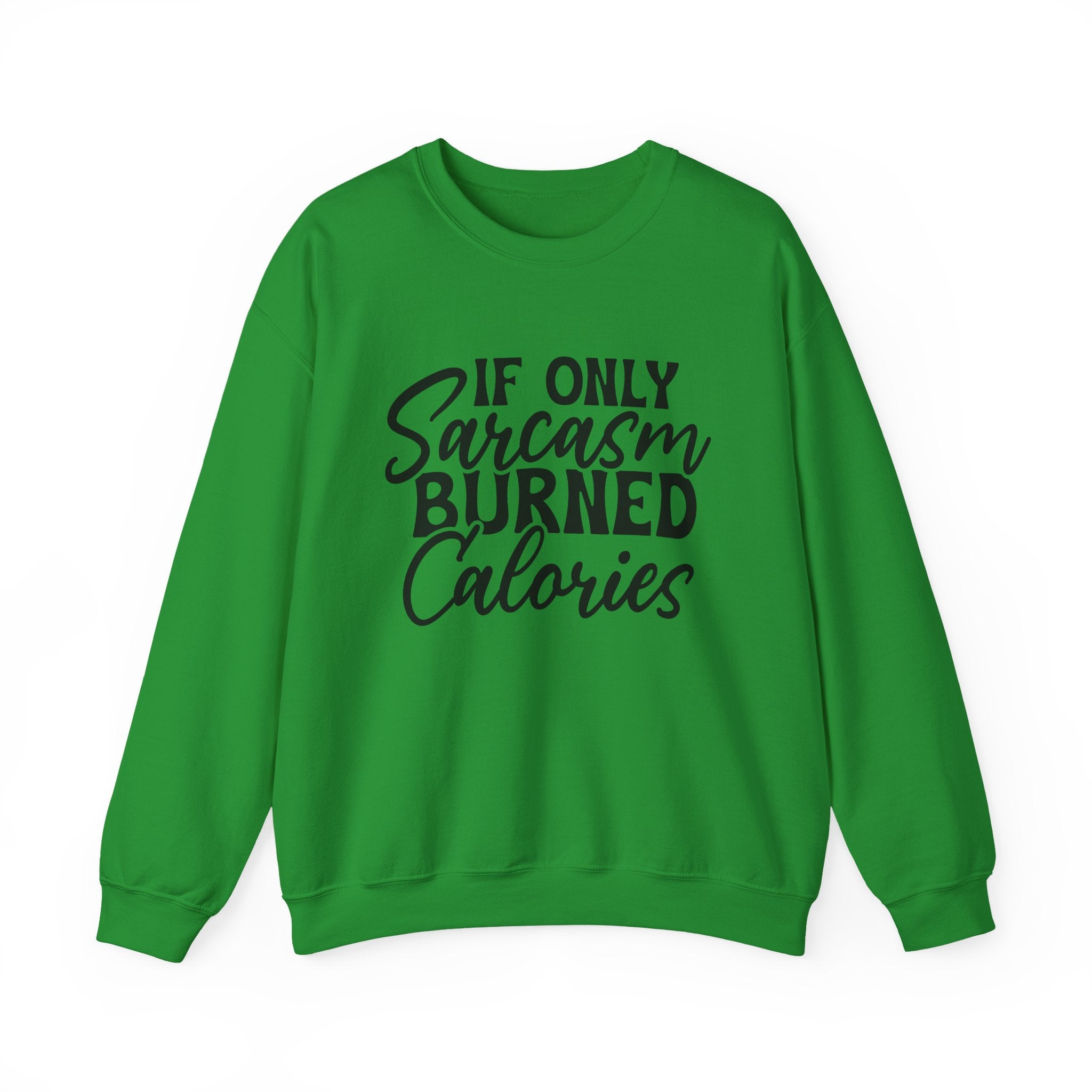 If Only Sarcasm Burned Calories Sweatshirt - Shirt Cave